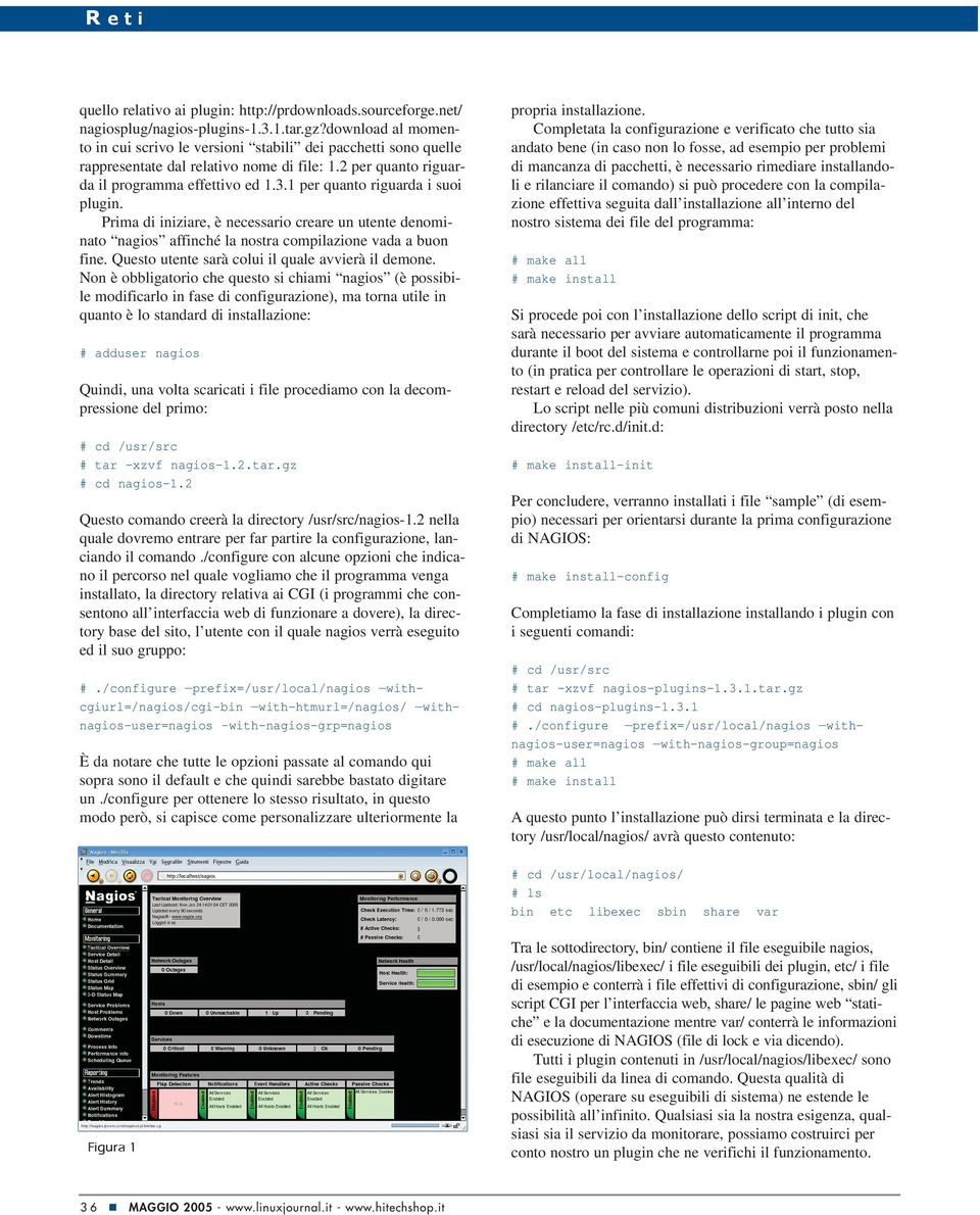 1 per quanto riguarda i suoi plugin. Prima di iniziare, è necessario creare un utente denominato nagios affinché la nostra compilazione vada a buon fine.