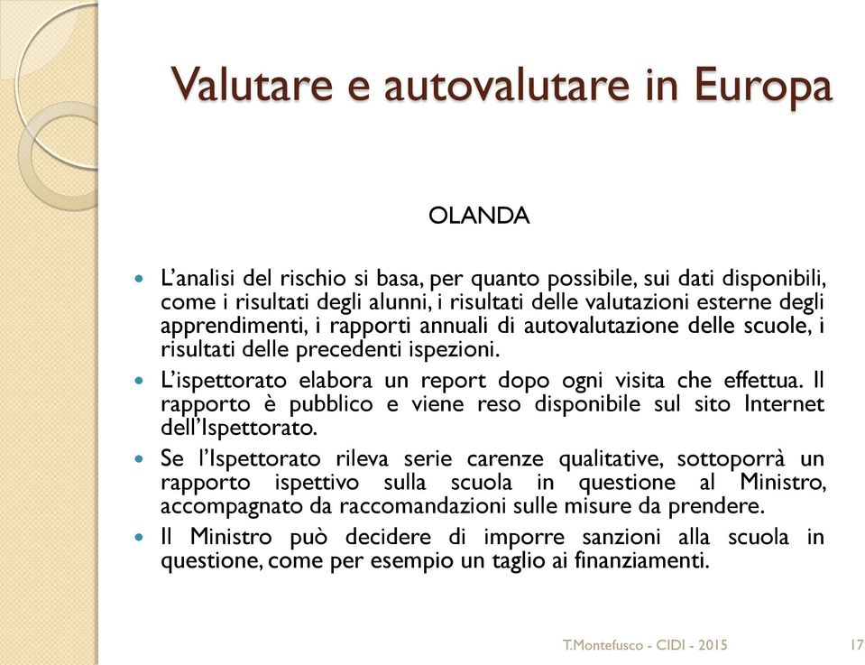 Il rapporto è pubblico e viene reso disponibile sul sito Internet dell Ispettorato.