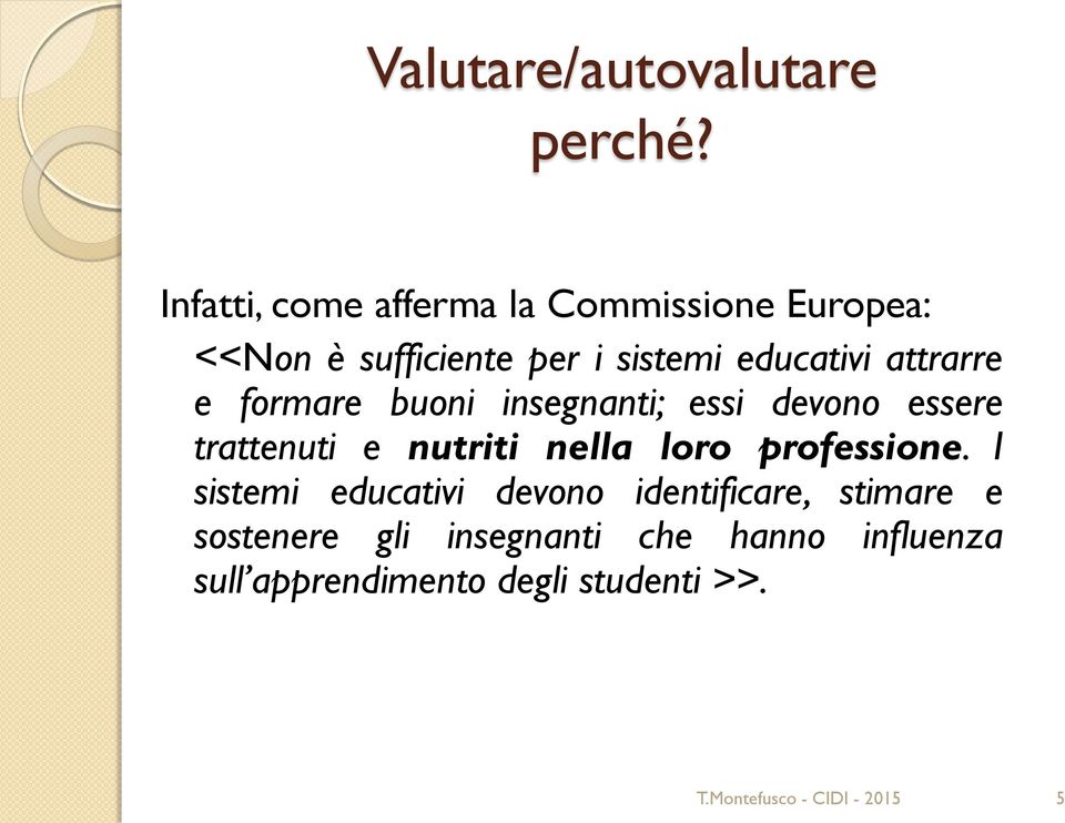 educativi attrarre e formare buoni insegnanti; essi devono essere trattenuti e nutriti