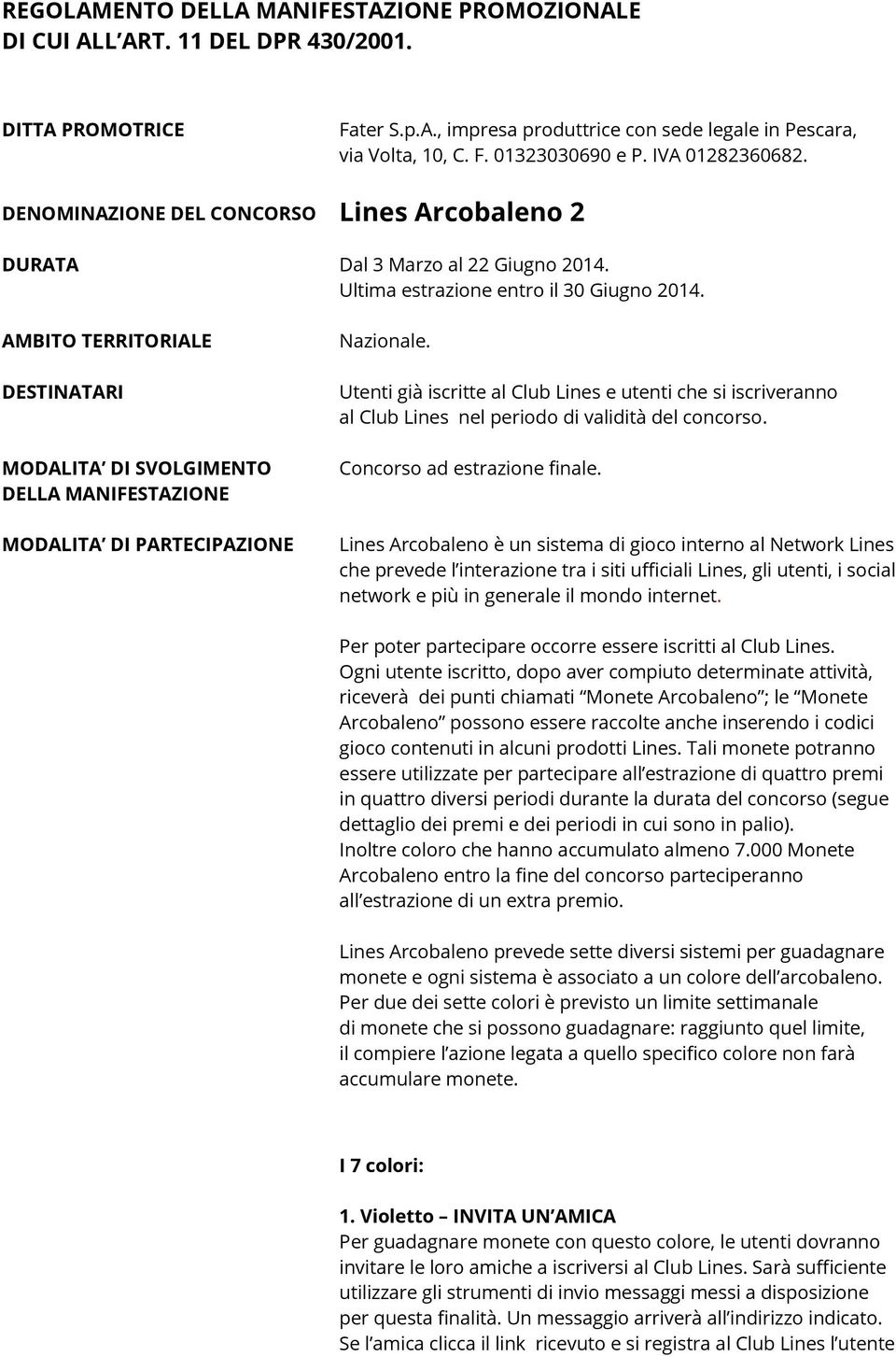 AMBITO TERRITORIALE DESTINATARI MODALITA DI SVOLGIMENTO DELLA MANIFESTAZIONE MODALITA DI PARTECIPAZIONE Nazionale.