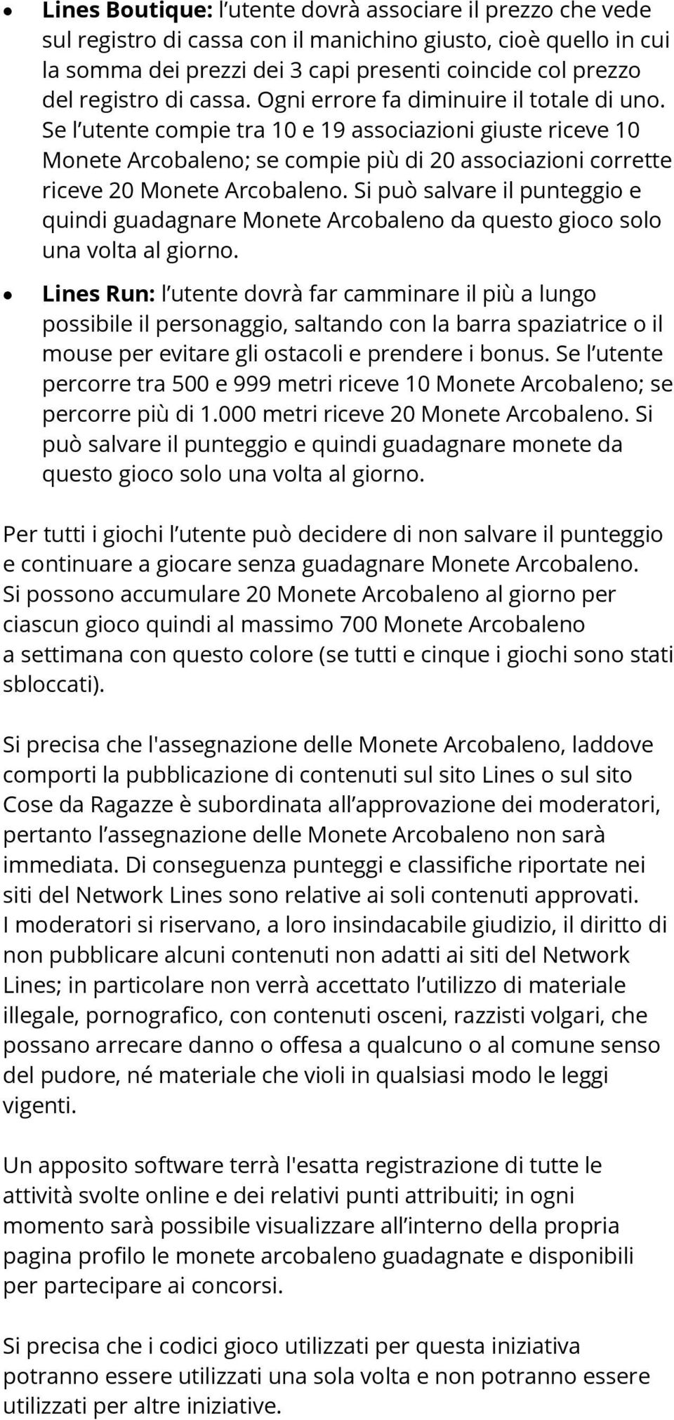 Se l utente compie tra 10 e 19 associazioni giuste riceve 10 Monete Arcobaleno; se compie più di 20 associazioni corrette riceve 20 Monete Arcobaleno.