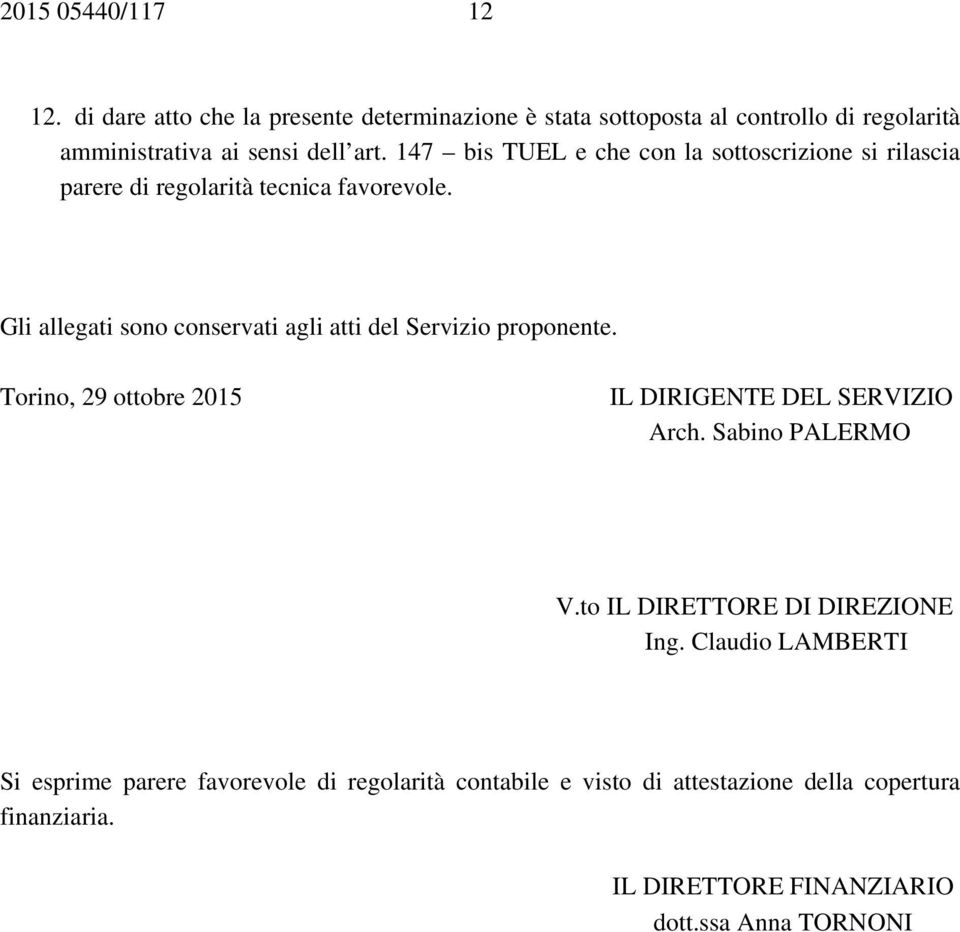 Gli allegati sono conservati agli atti del Servizio proponente. Torino, 29 ottobre 2015 IL DIRIGENTE DEL SERVIZIO Arch. Sabino PALERMO V.