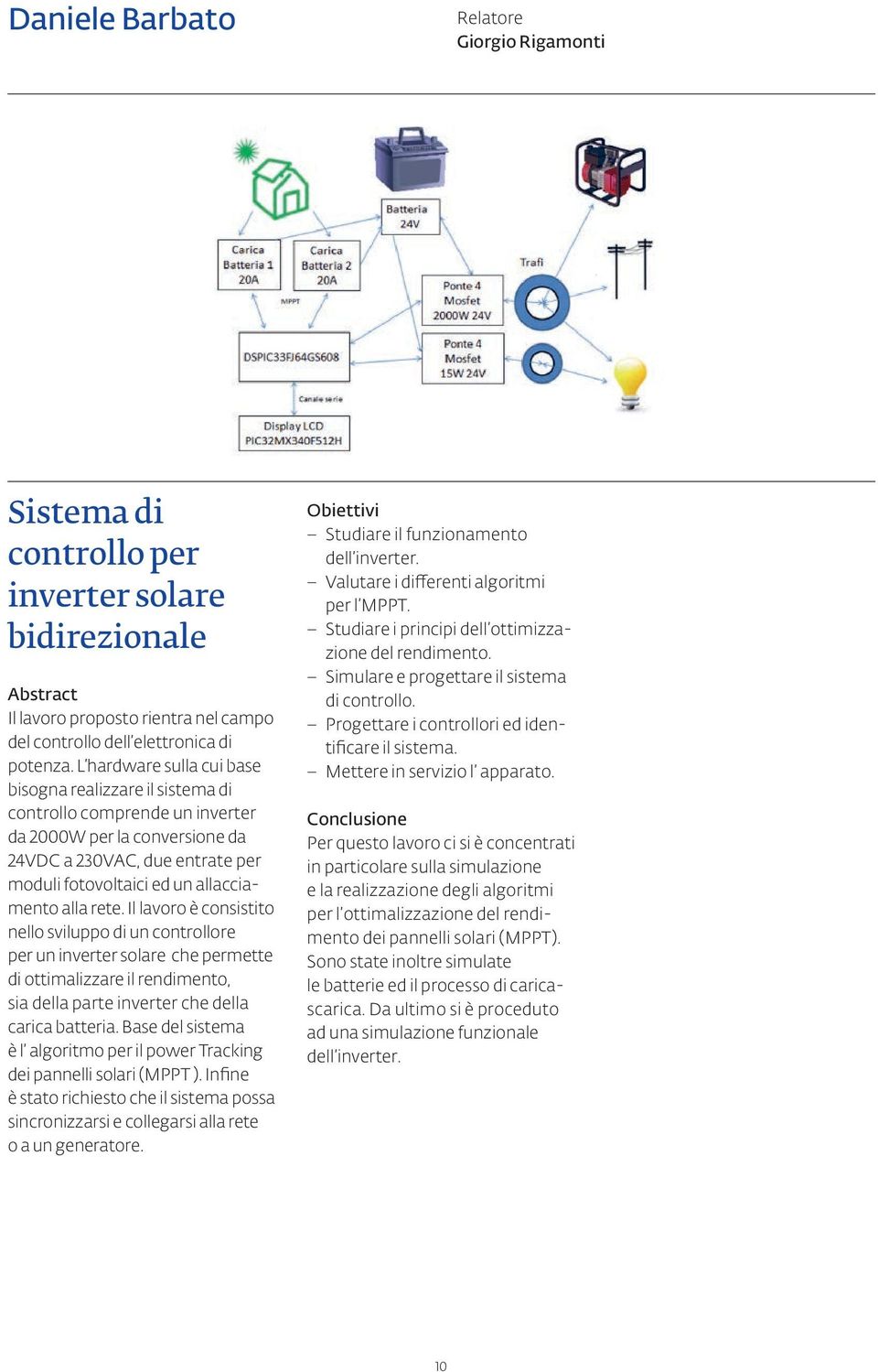 rete. Il lavoro è consistito nello sviluppo di un controllore per un inverter solare che permette di ottimalizzare il rendimento, sia della parte inverter che della carica batteria.