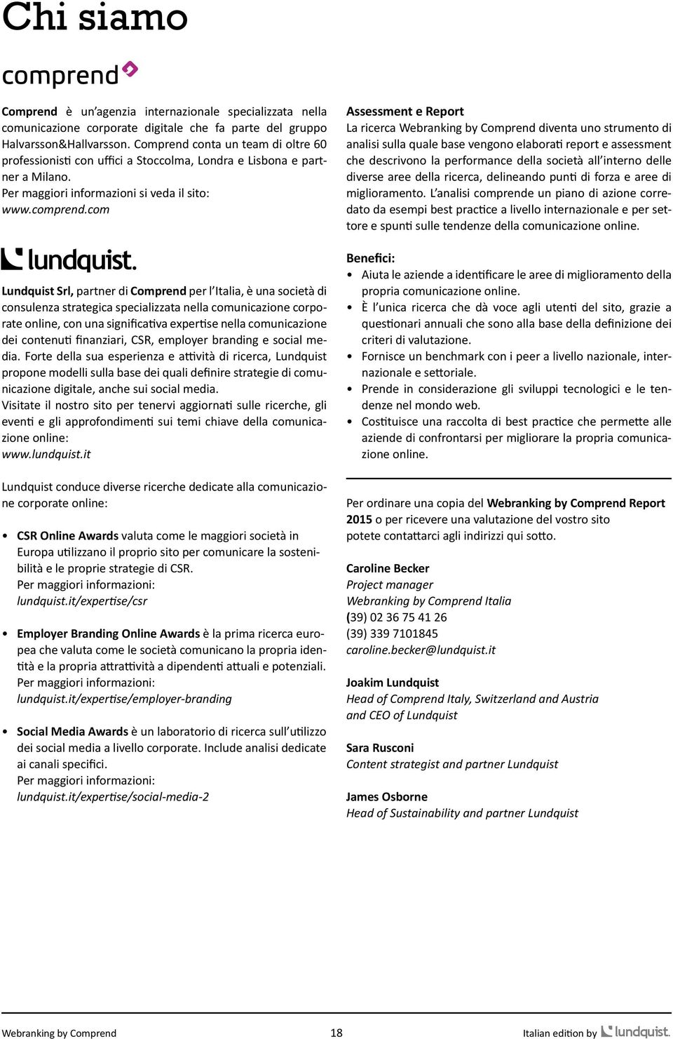 com Lundquist Srl, partner di Comprend per l Italia, è una società di consulenza strategica specializzata nella comunicazione corporate online, con una significativa expertise nella comunicazione dei