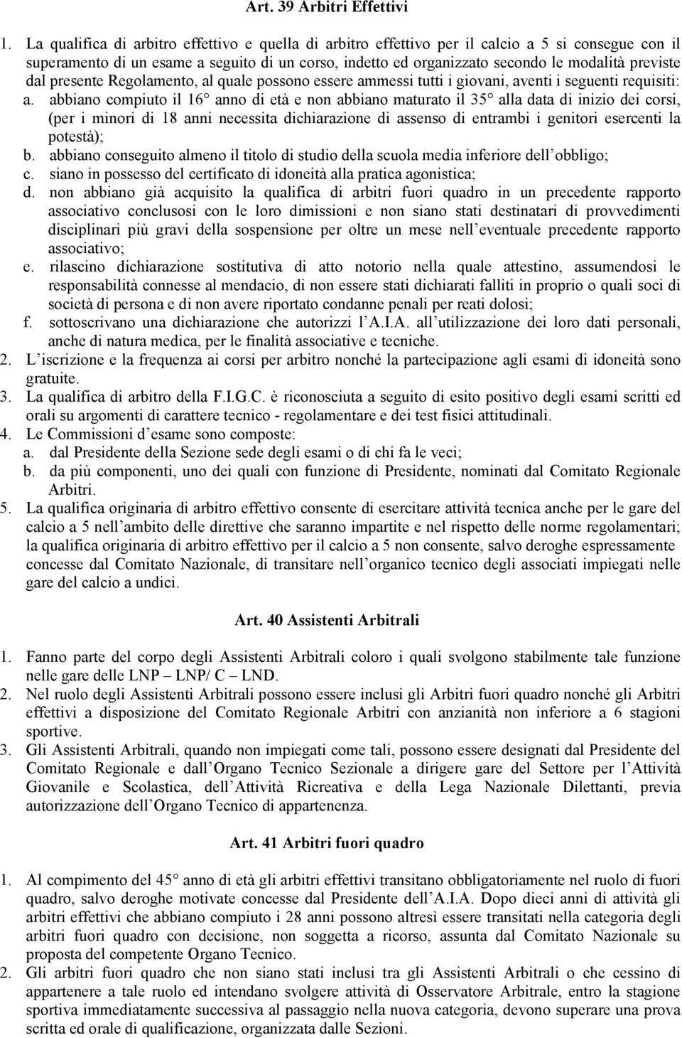 dal presente Regolamento, al quale possono essere ammessi tutti i giovani, aventi i seguenti requisiti: a.