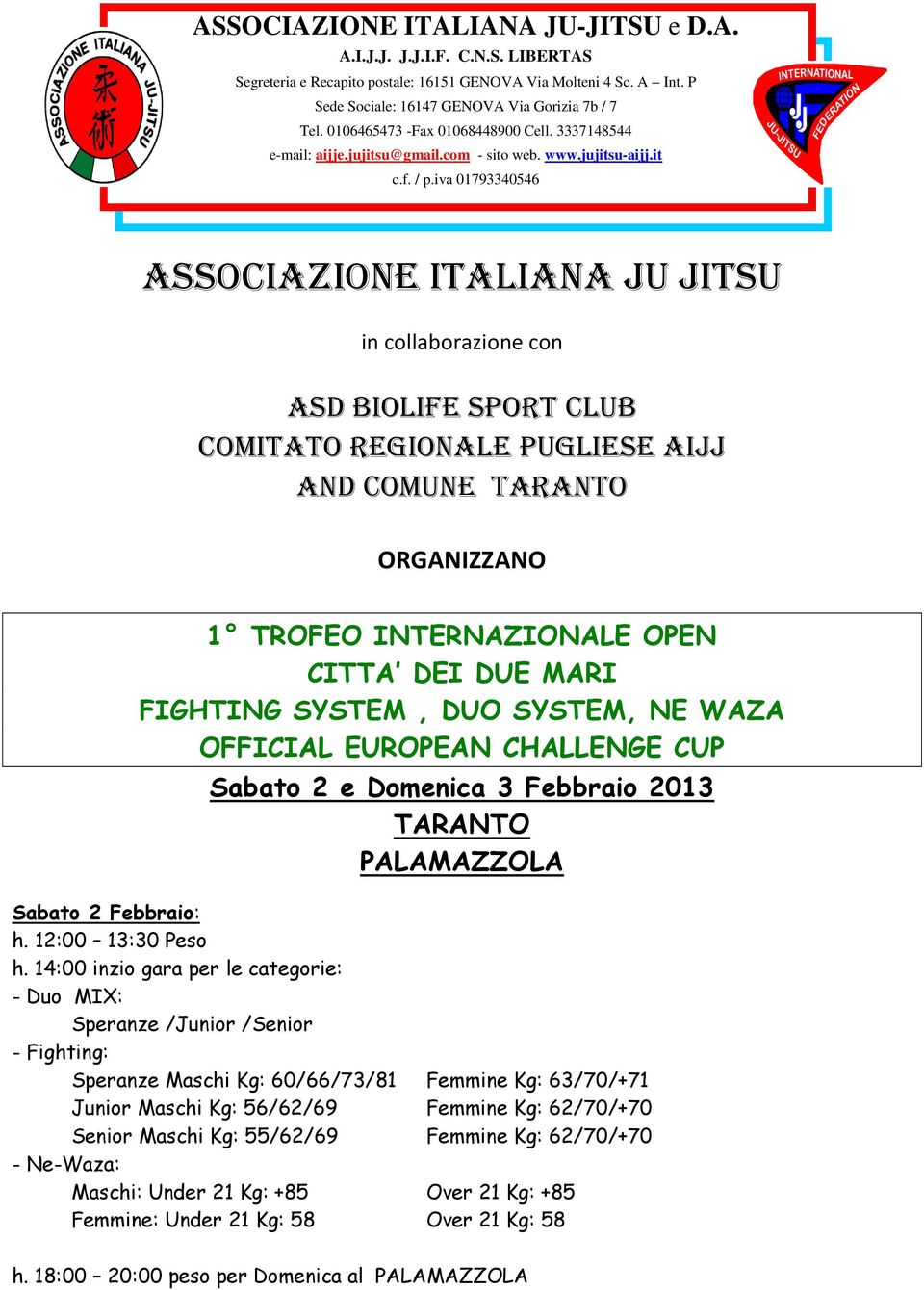iva 01793340546 ASSOCIAZIONE ITALIANA JU JITSU in collaborazione con ASD BIOLIFE SPORT CLUB COMITATO REGIONALE PUGLIESE AIJJ AND COMUNE TARANTO ORGANIZZANO 1 TROFEO INTERNAZIONALE OPEN CITTA DEI DUE