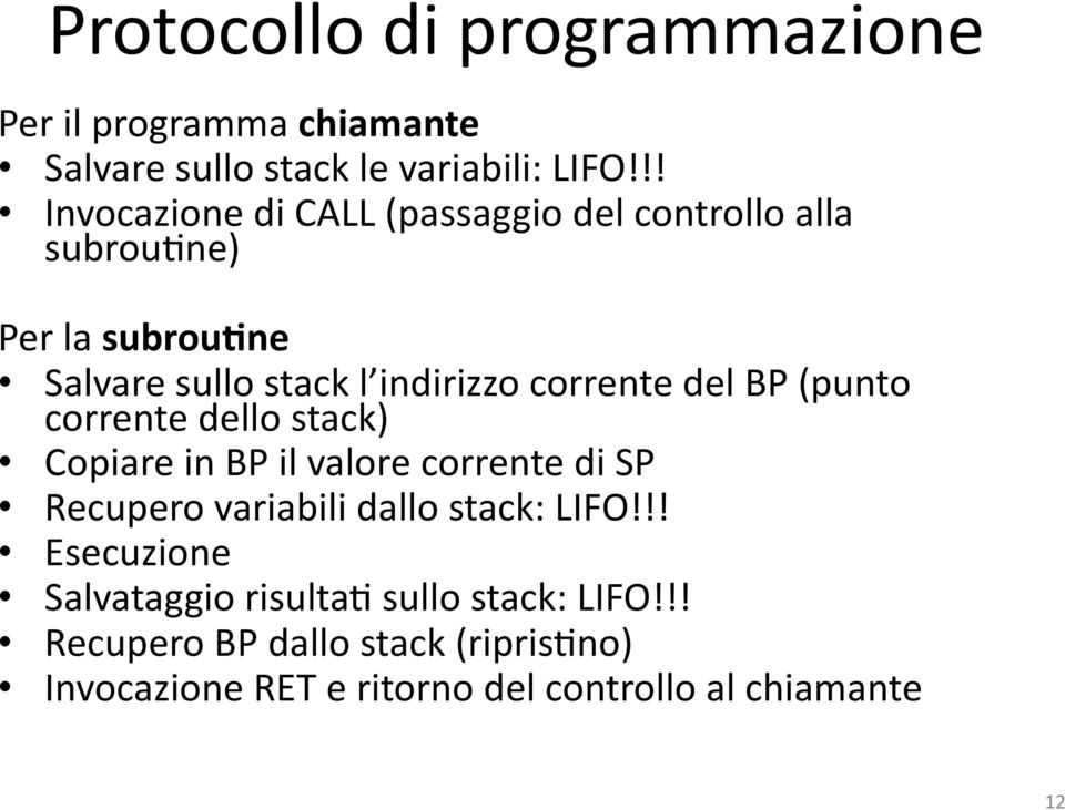 ne Salvare sullo stack l indirizzo corrente del BP (punto corrente dello stack) Copiare in BP il valore corrente di SP