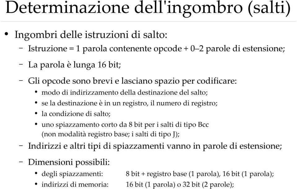 condizione di salto; uno spiazzamento corto da 8 bit per i salti di tipo Bcc (non modalità registro base; i salti di tipo J); Indirizzi e altri tipi di spiazzamenti vanno