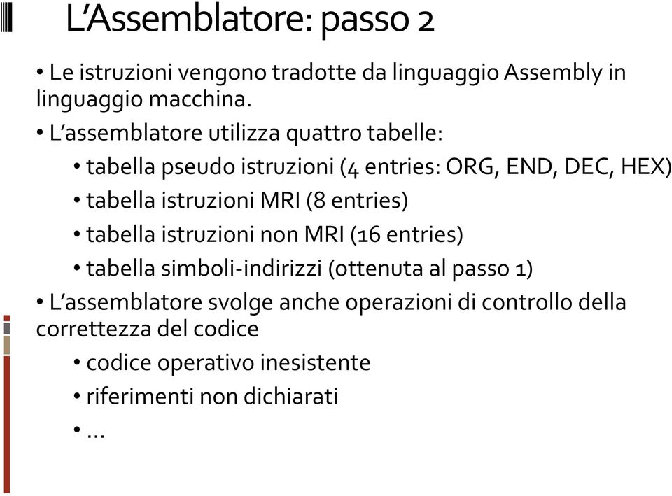 istruzioni MRI (8 entries) tabella istruzioni non MRI (16 entries) tabella simboli-indirizzi (ottenuta al passo 1)