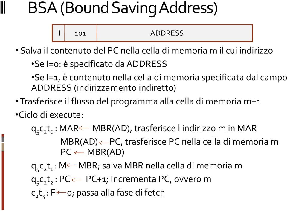 di memoria m+1 Ciclo di execute: q 5 c 2 t 0 : MAR MBR(AD), trasferiscel'indirizzom in MAR MBR(AD) PC, trasferisce PC nella cella di memoria