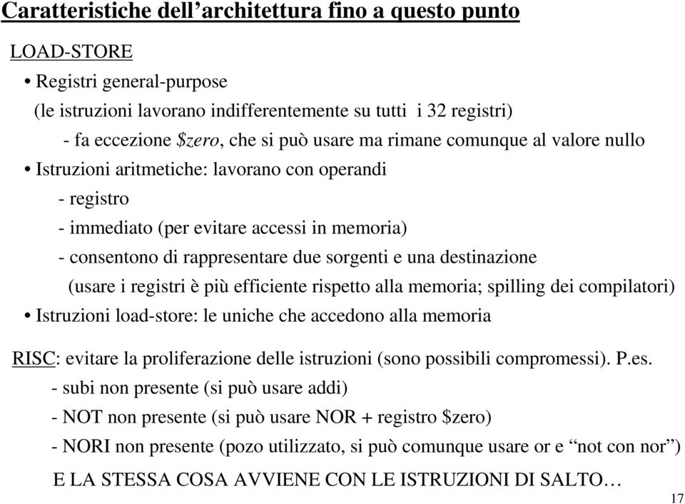 (usare i registri è più efficiente rispetto alla memoria; spilling dei compilatori) Istruzioni load-store: le uniche che accedono alla memoria RISC: evitare la proliferazione delle istruzioni (sono