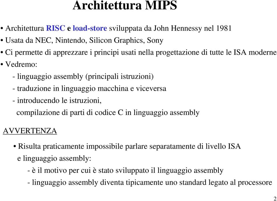 introducendo le istruzioni, compilazione di parti di codice C in linguaggio assembly AVVERTENZA Risulta praticamente impossibile parlare separatamente di livello