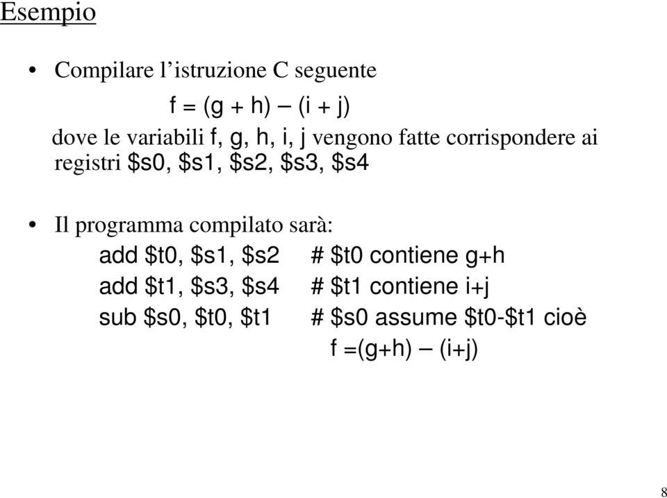 programma compilato sarà: add $t0, $s1, $s2 # $t0 contiene g+h add $t1, $s3, $s4