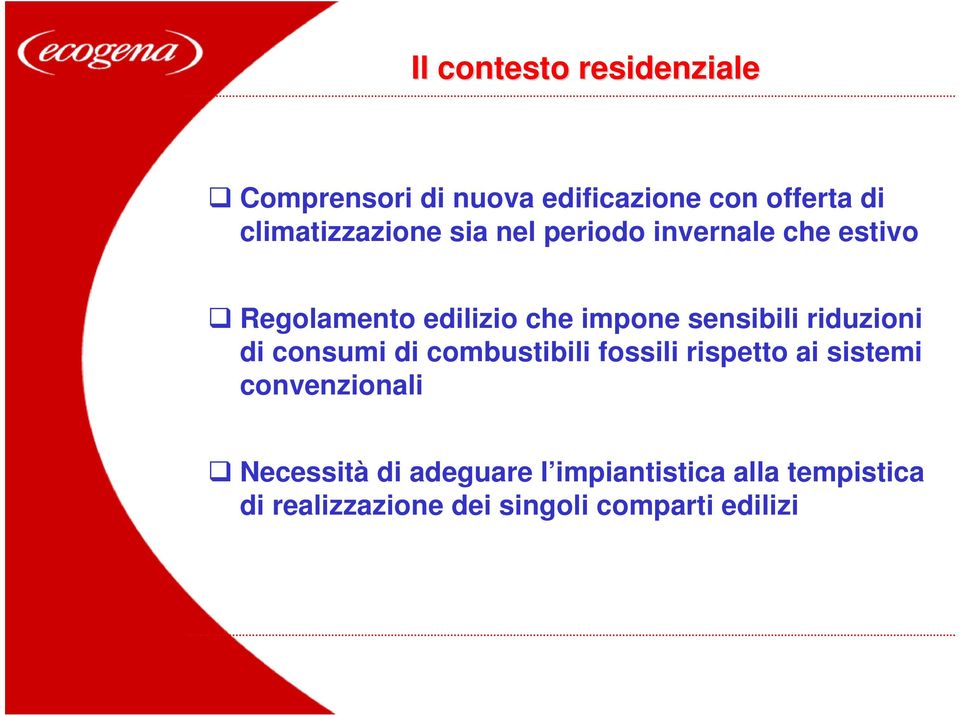 di combustibili fossili rispetto ai sistemi convenzionali Necessità di adeguare l impiantistica