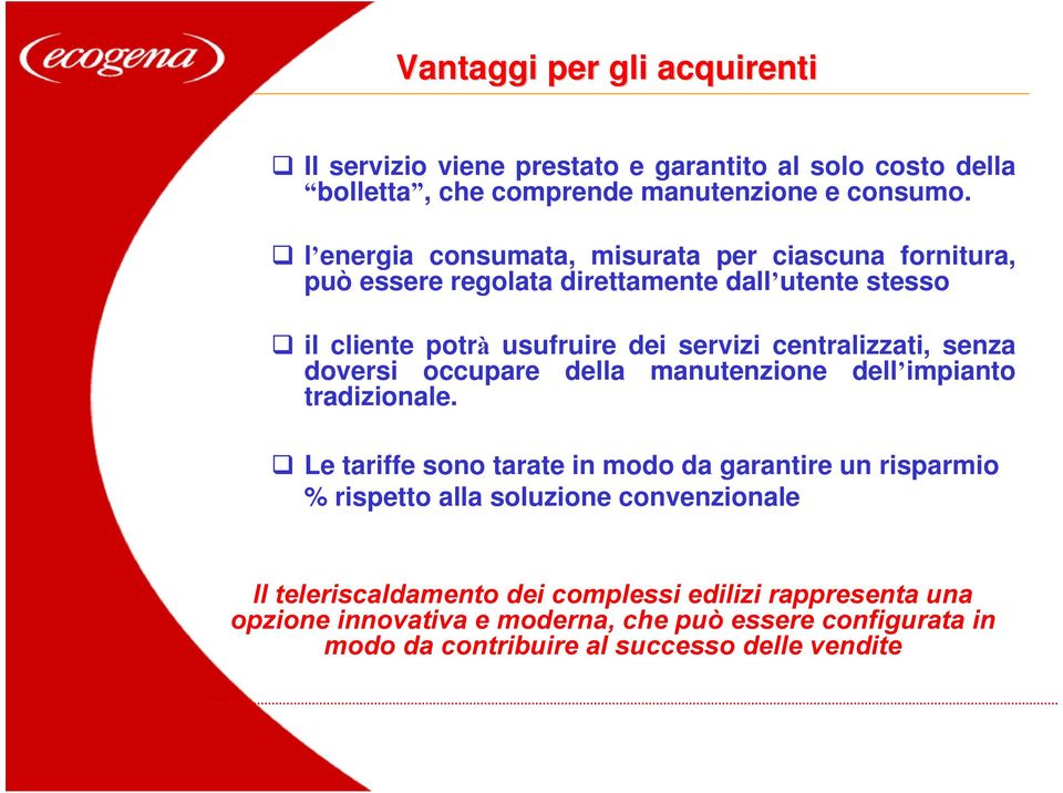 centralizzati, senza doversi occupare della manutenzione dell impianto tradizionale.