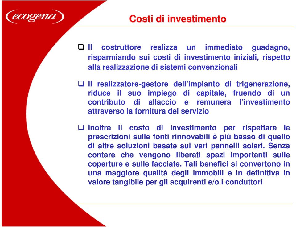 servizio Inoltre il costo di investimento per rispettare le prescrizioni sulle fonti rinnovabili è più basso di quello di altre soluzioni basate sui vari pannelli solari.