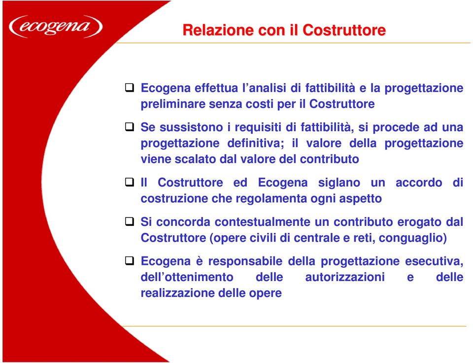 Costruttore ed Ecogena siglano un accordo di costruzione che regolamenta ogni aspetto Si concorda contestualmente un contributo erogato dal Costruttore