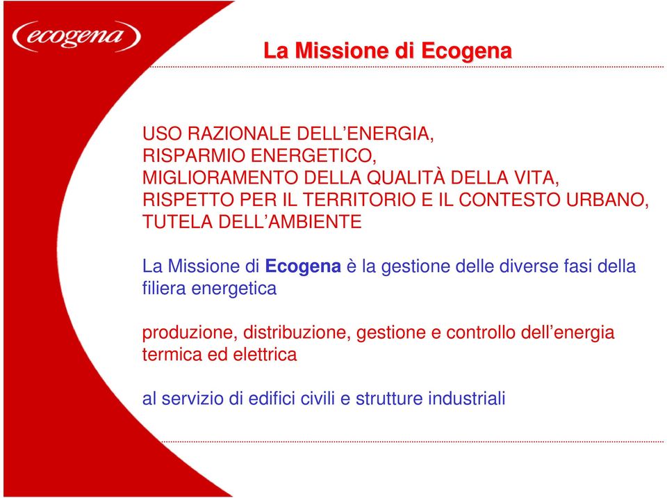 Missione di Ecogena è la gestione delle diverse fasi della filiera energetica produzione,