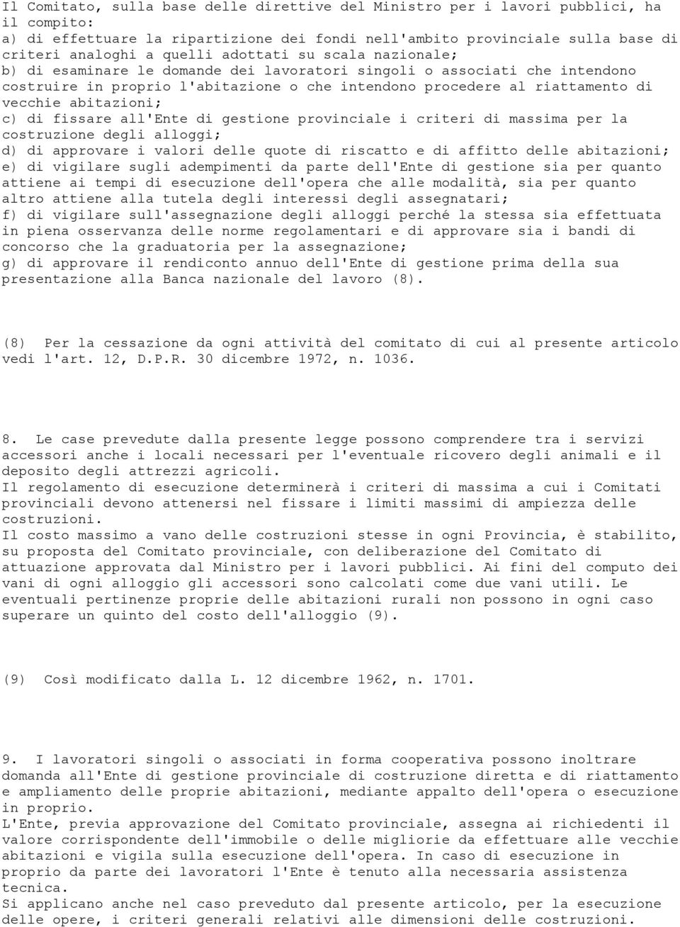 abitazioni; c) di fissare all'ente di gestione provinciale i criteri di massima per la costruzione degli alloggi; d) di approvare i valori delle quote di riscatto e di affitto delle abitazioni; e) di