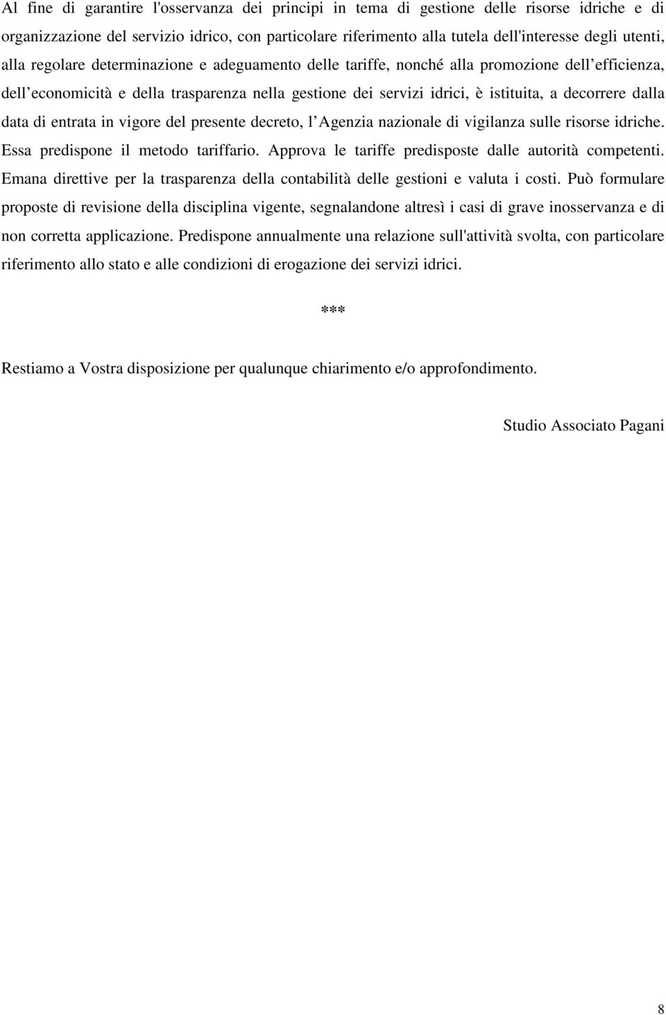 dalla data di entrata in vigore del presente decreto, l Agenzia nazionale di vigilanza sulle risorse idriche. Essa predispone il metodo tariffario.