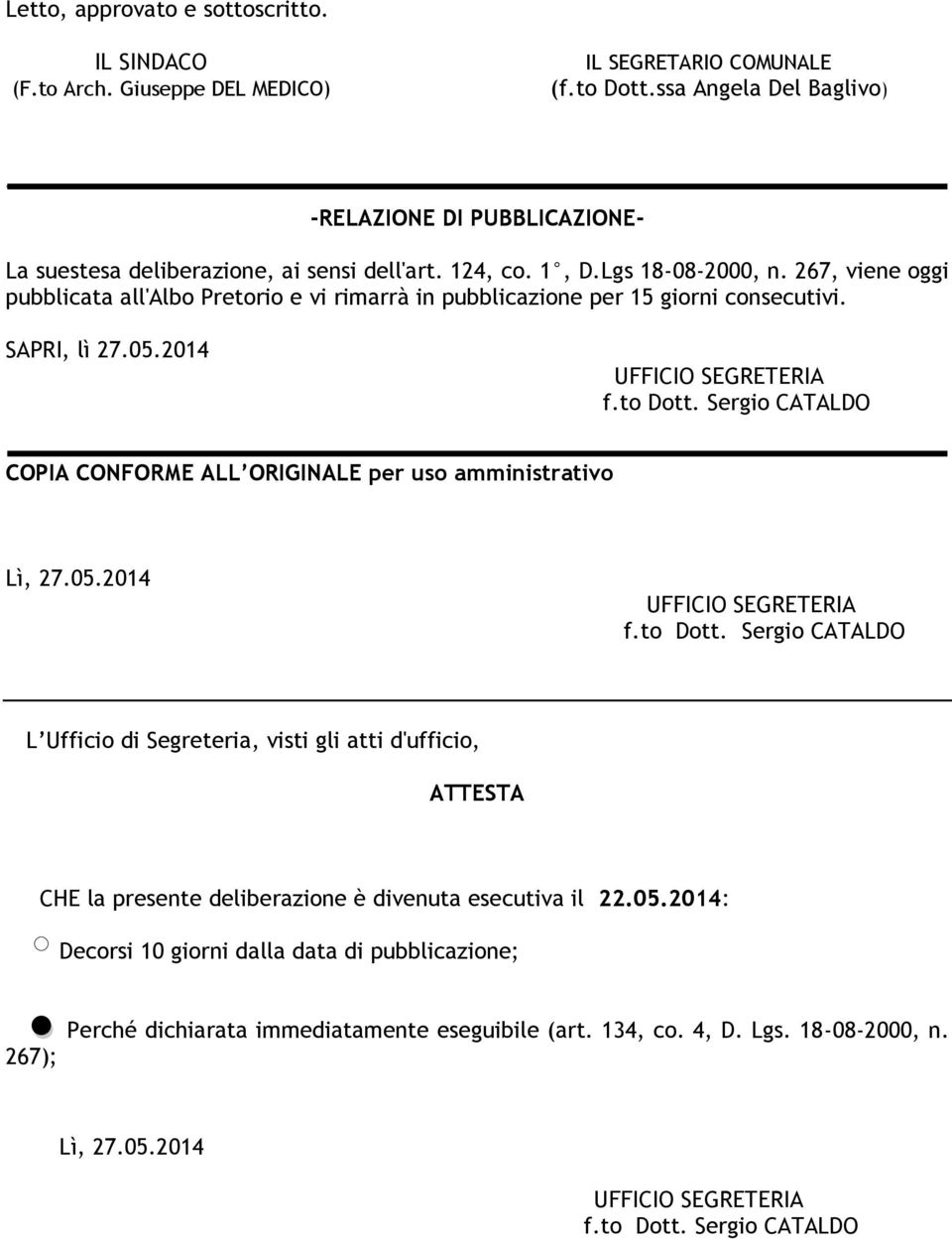 267, viene oggi pubblicata all'albo Pretorio e vi rimarrà in pubblicazione per 15 giorni consecutivi. SAPRI, lì 27.05.2014 UFFICIO SEGRETERIA f.to Dott.