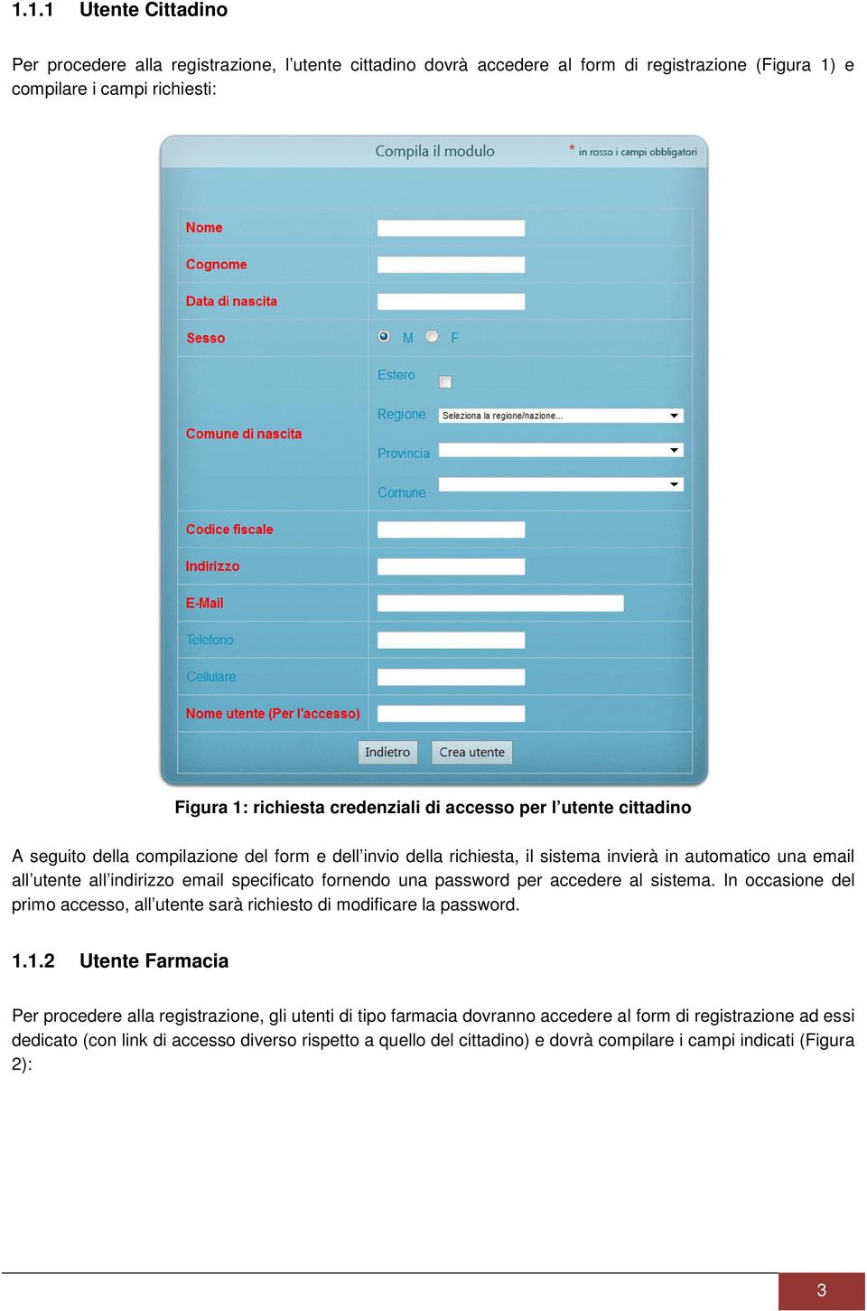 fornendo una password per accedere al sistema. In occasione del primo accesso, all utente sarà richiesto di modificare la password. 1.