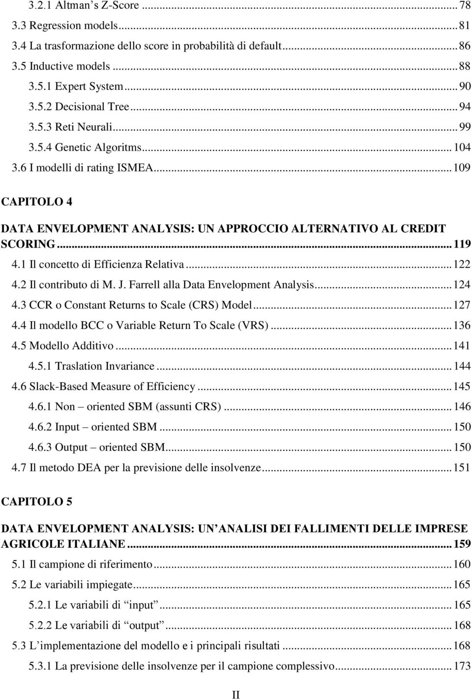 1 Il concetto di Efficienza Relativa... 122 4.2 Il contributo di M. J. Farrell alla Data Envelopment Analysis... 124 4.3 CCR o Constant Returns to Scale (CRS) Model... 127 4.