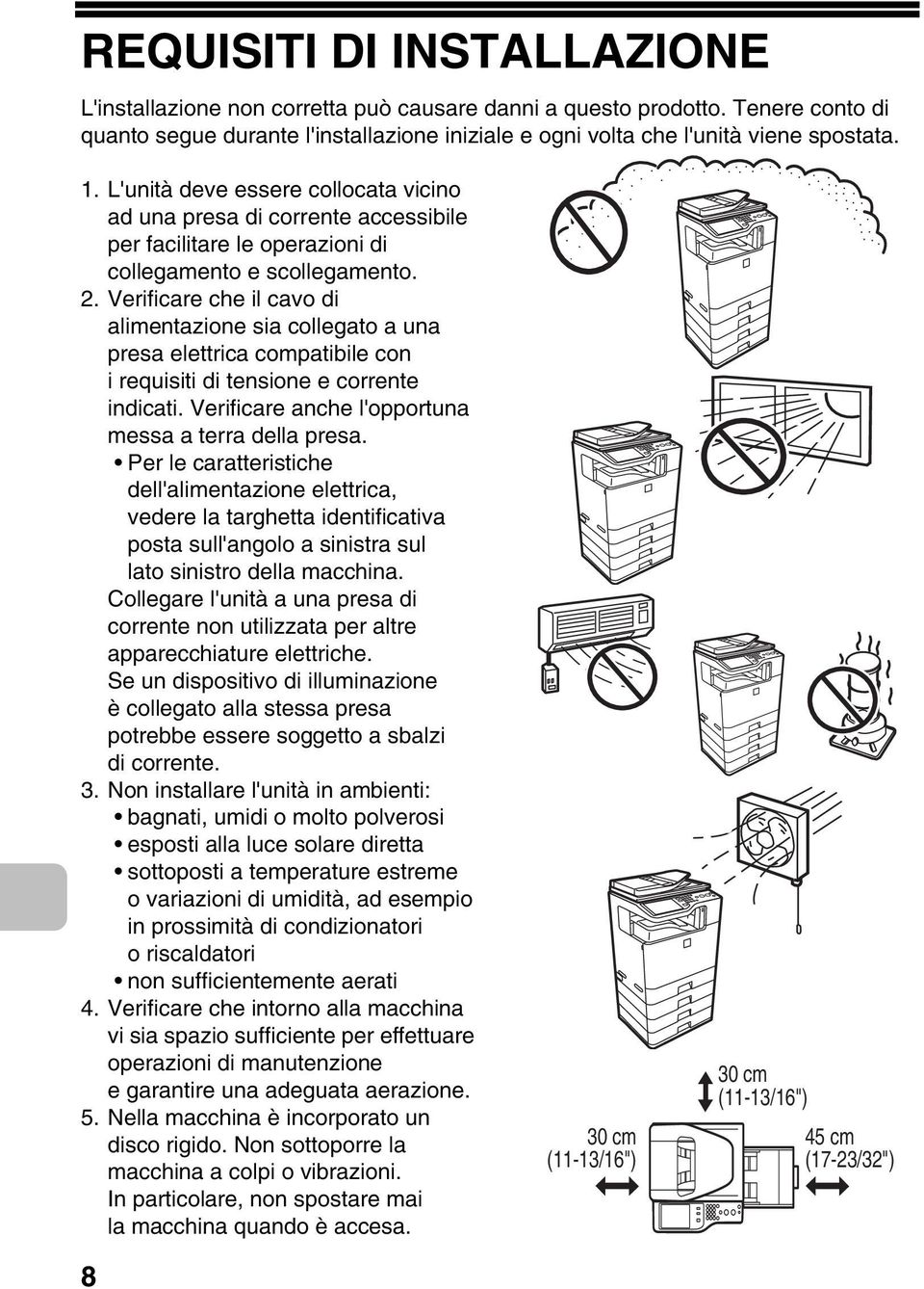 Verificare che il cavo di alimentazione sia collegato a una presa elettrica compatibile con i requisiti di tensione e corrente indicati. Verificare anche l'opportuna messa a terra della presa.