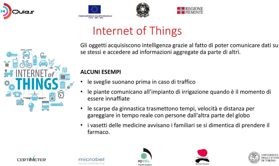 ALCUNI ESEMPI le sveglie suonano prima in caso di traffico le piante comunicano all impianto di irrigazione quando è il momento di