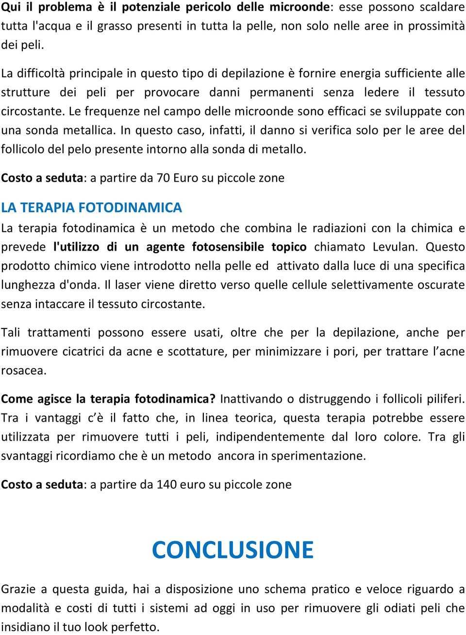 Le frequenze nel campo delle microonde sono efficaci se sviluppate con una sonda metallica.