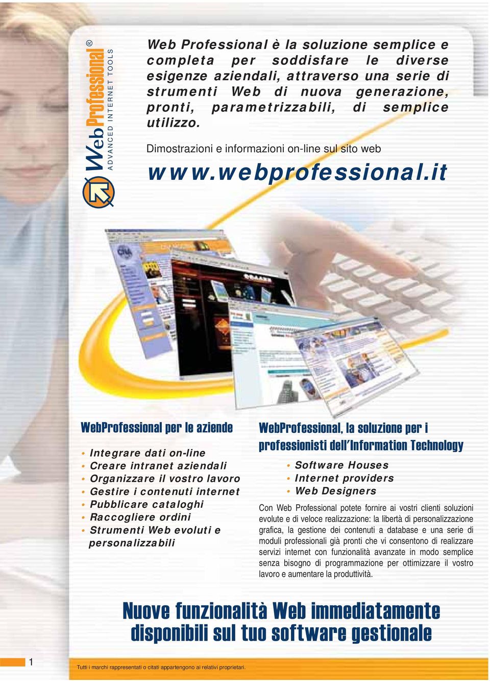 it WebProfessional per le aziende Integrare dati online Creare intranet aziendali Organizzare il vostro lavoro Gestire i contenuti internet Pubblicare cataloghi Raccogliere ordini Strumenti Web