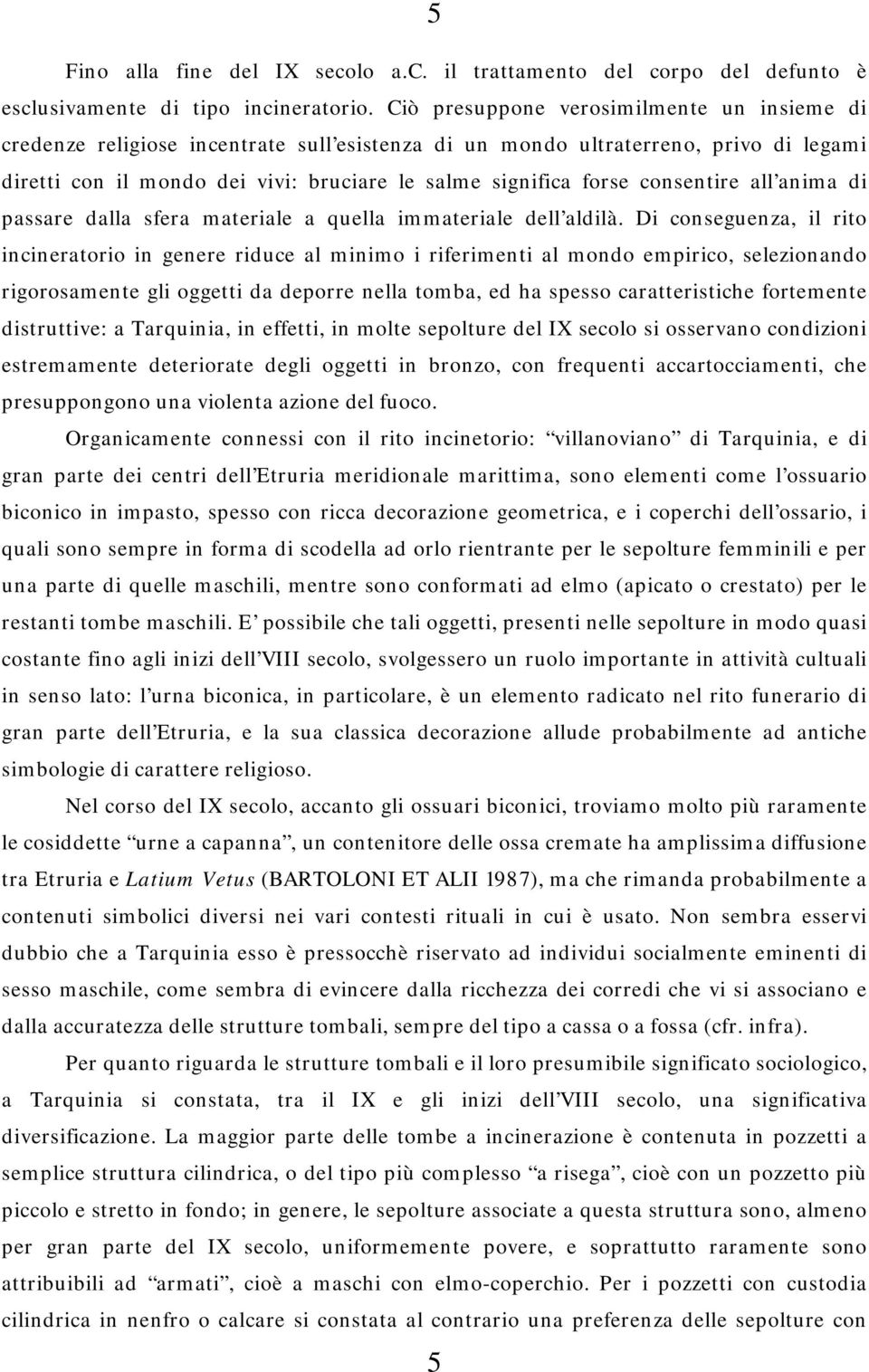 consentire all anima di passare dalla sfera materiale a quella immateriale dell aldilà.