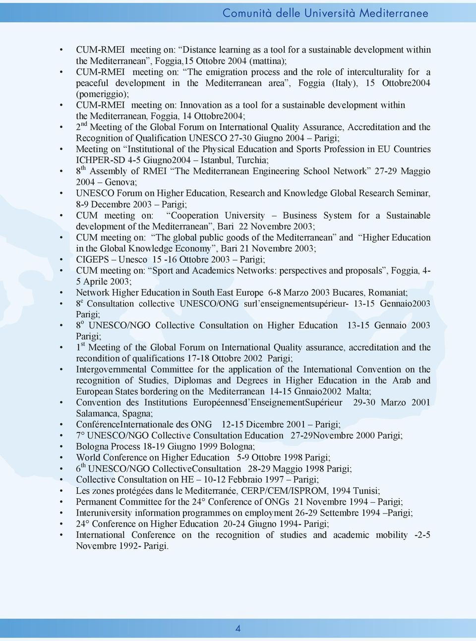 Mediterranean, Foggia, 14 Ottobre2004; 2 nd Meeting of the Global Forum on International Quality Assurance, Accreditation and the Recognition of Qualification UNESCO 27-30 Giugno 2004 Parigi; Meeting