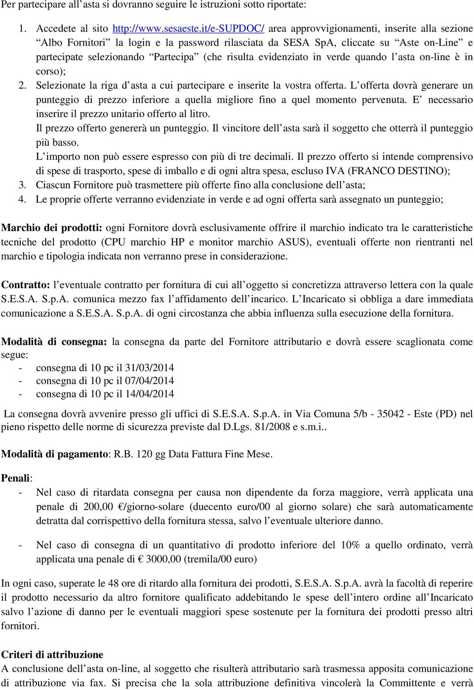 evidenziato in verde quando l asta on-line è in corso); 2. Selezionate la riga d asta a cui partecipare e inserite la vostra offerta.