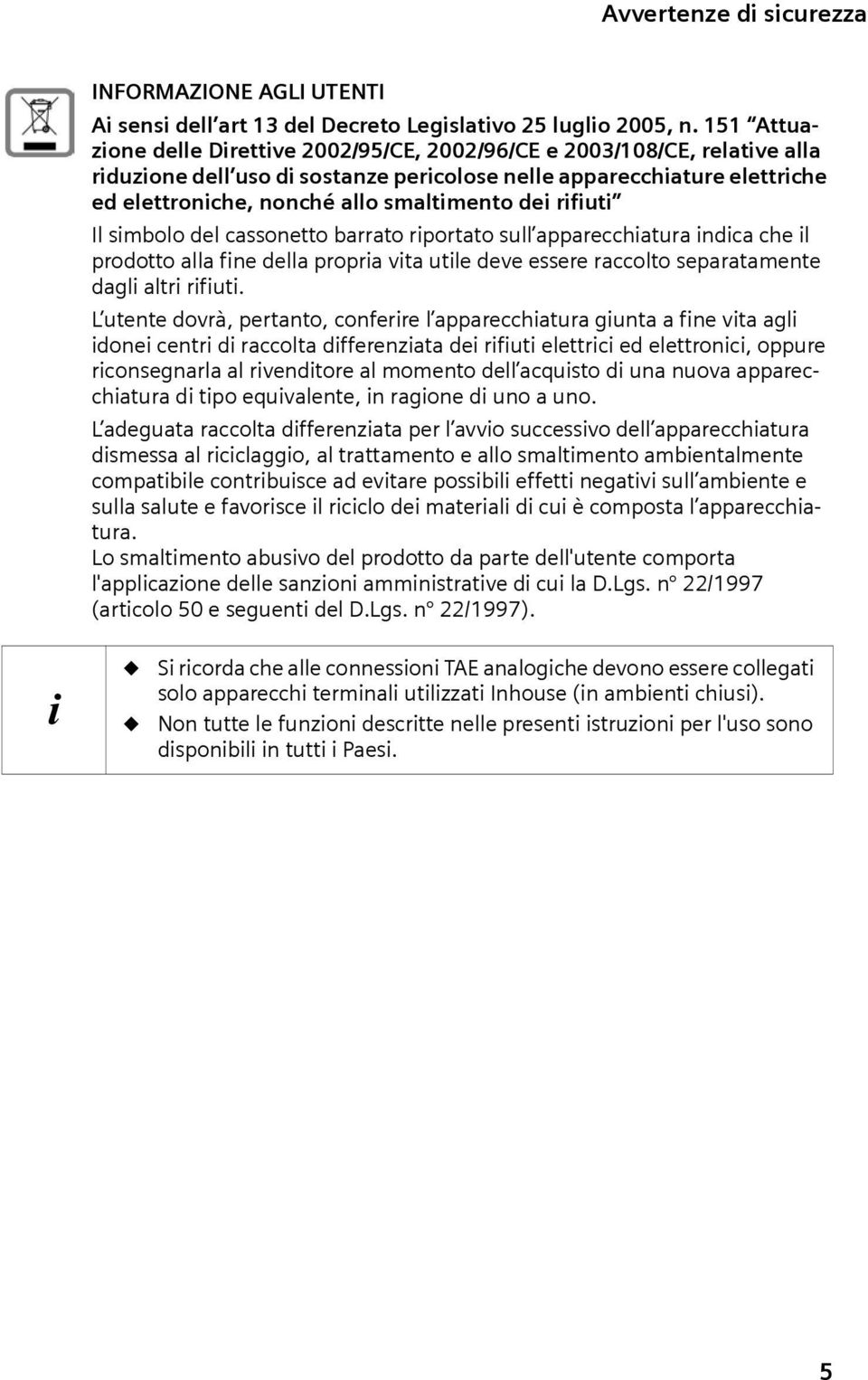 dei rifiuti Il simbolo del cassonetto barrato riportato sull apparecchiatura indica che il prodotto alla fine della propria vita utile deve essere raccolto separatamente dagli altri rifiuti.