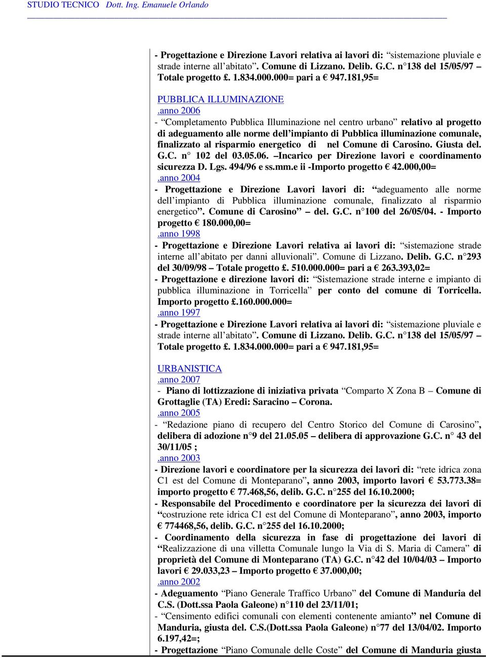 anno 2006 - Completamento Pubblica Illuminazione nel centro urbano relativo al progetto di adeguamento alle norme dell impianto di Pubblica illuminazione comunale, finalizzato al risparmio energetico