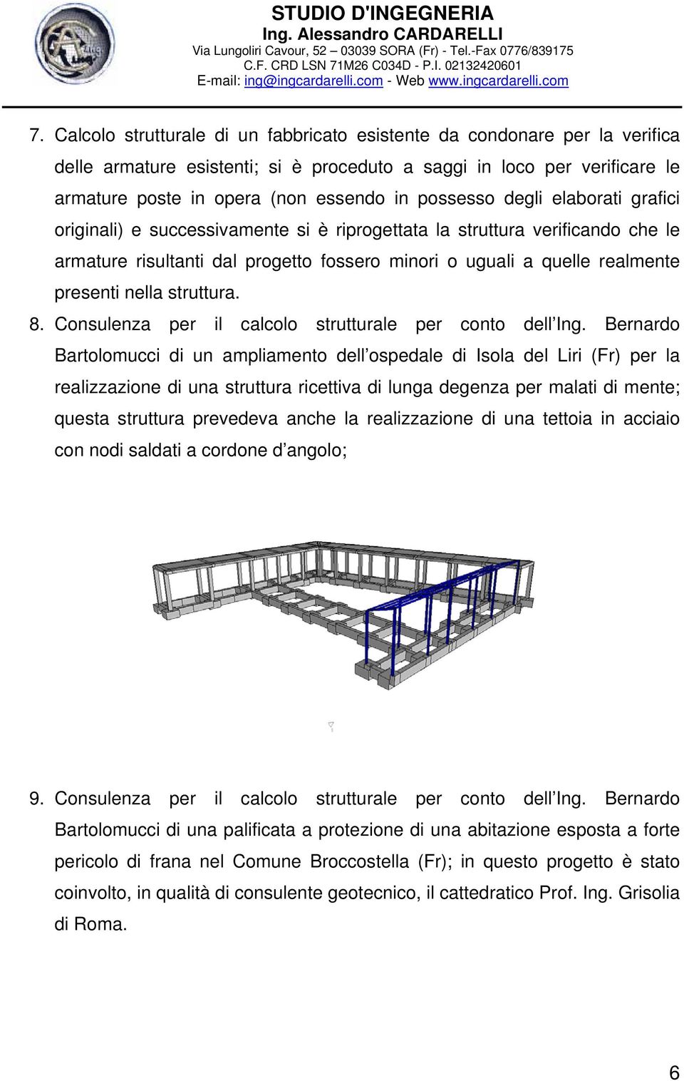 nella struttura. 8. Consulenza per il calcolo strutturale per conto dell Ing.