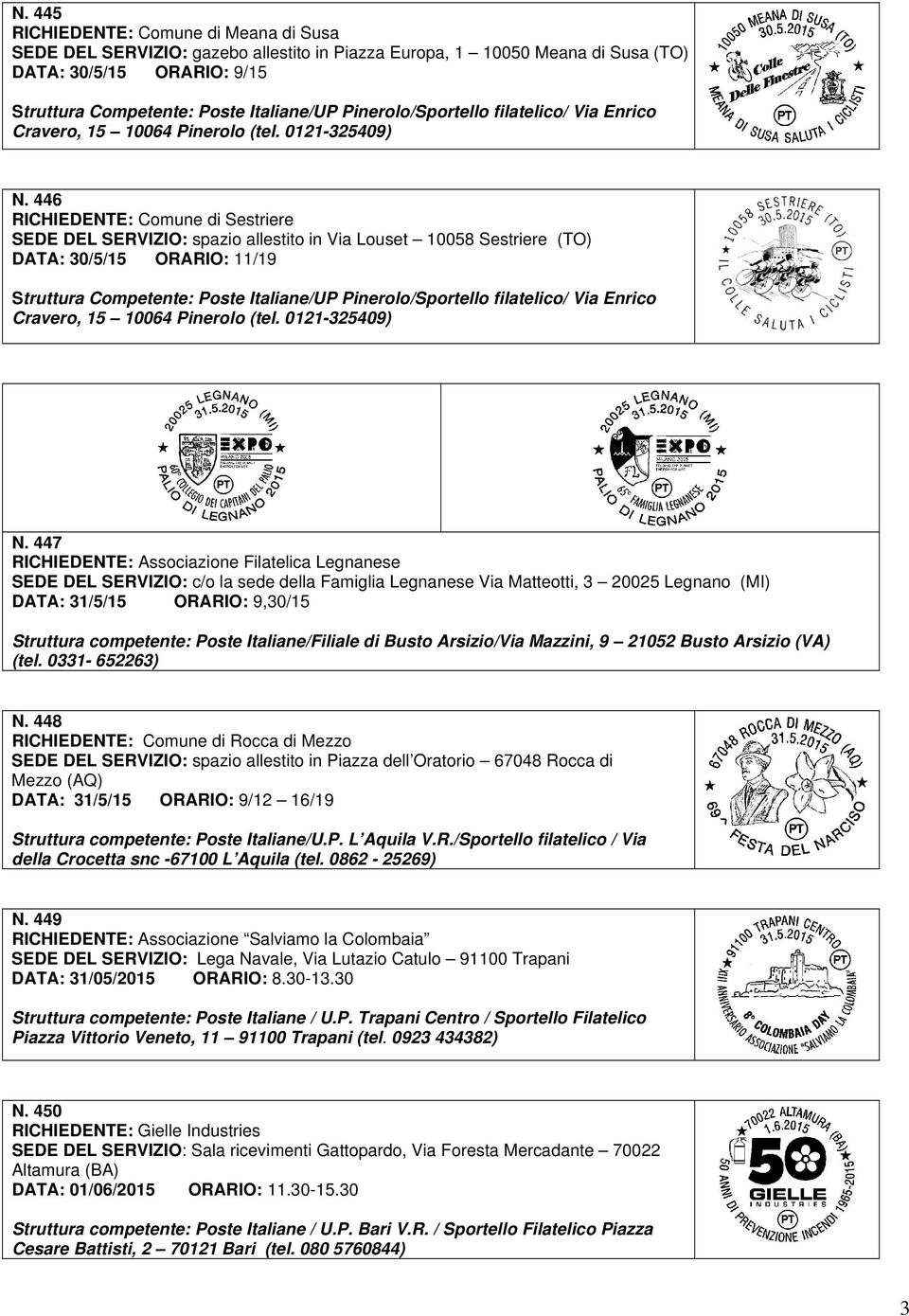 446 RICHIEDENTE: Comune di Sestriere SEDE DEL SERVIZIO: spazio allestito in Via Louset 10058 Sestriere (TO) DATA: 30/5/15 ORARIO: 11/19 Struttura Competente: Poste Italiane/UP  447 RICHIEDENTE: