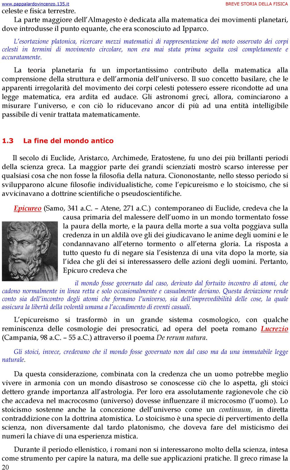 accuratamente. La teoria planetaria fu un importantissimo contributo della matematica alla comprensione della struttura e dell armonia dell universo.