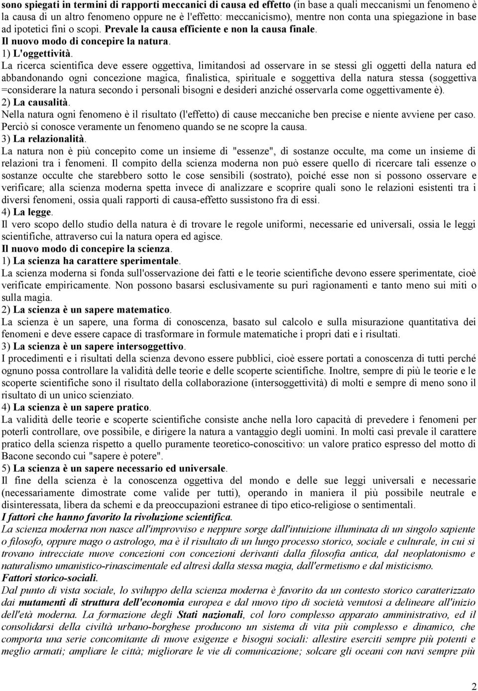 La ricerca scientifica deve essere oggettiva, limitandosi ad osservare in se stessi gli oggetti della natura ed abbandonando ogni concezione magica, finalistica, spirituale e soggettiva della natura