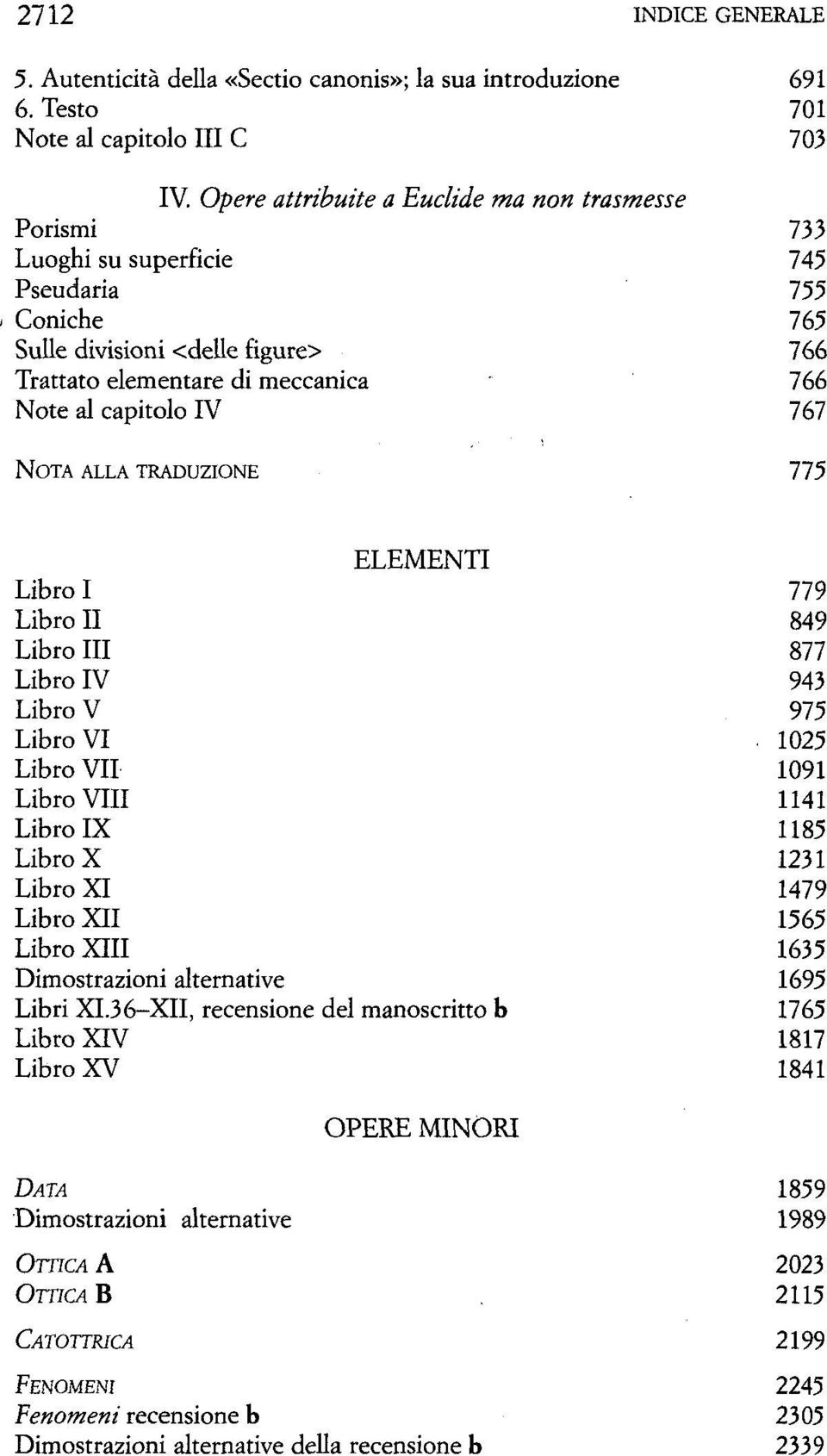 767 NOTA ALLA TRADUZIONE 775 ELEMENTI Libro I 779 Libro II 849 Libro III 877 Libro IV 943 Libro V 975 Libro VI 1025 Libro VII 1091 Libro Vili 1141 Libro IX 1185 Libro X 1231 Libro XI 1479 Libro XII