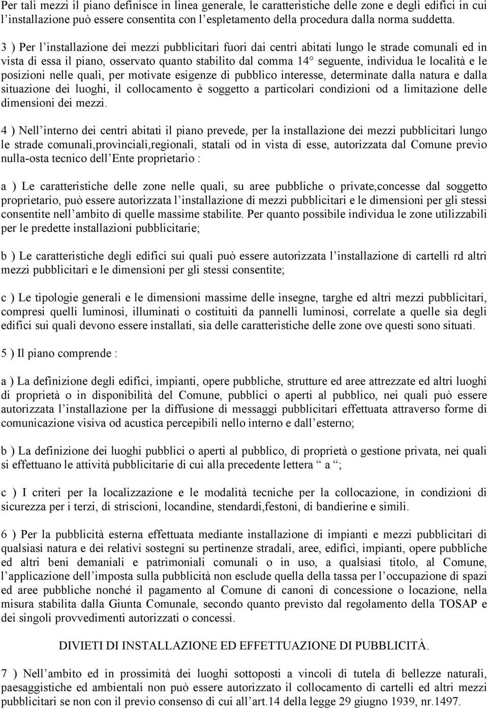 e le posizioni nelle quali, per motivate esigenze di pubblico interesse, determinate dalla natura e dalla situazione dei luoghi, il collocamento è soggetto a particolari condizioni od a limitazione