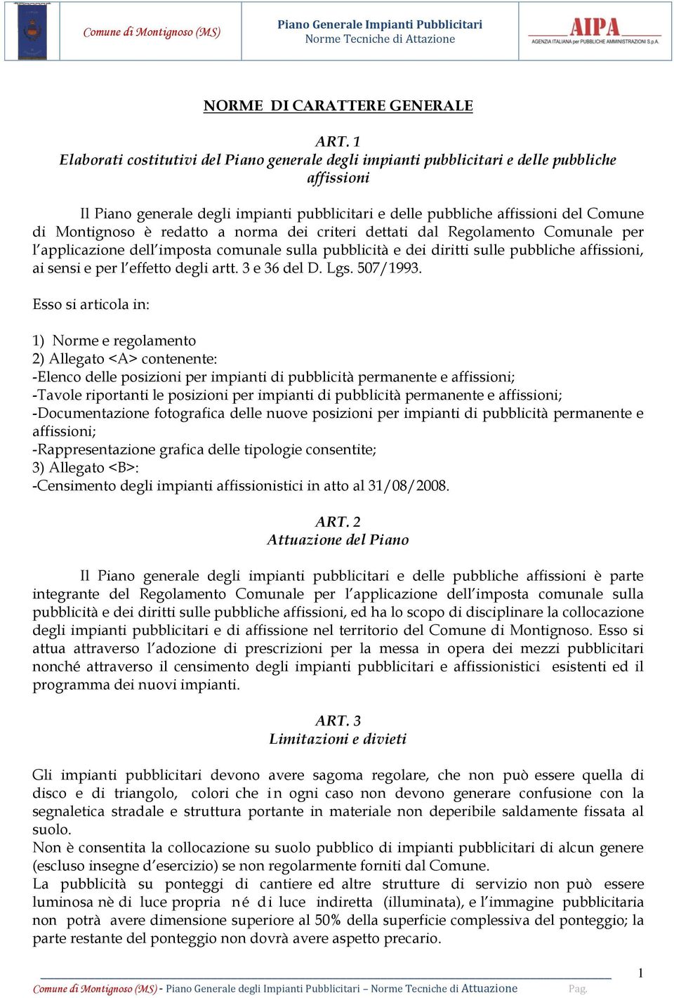 è redatto a norma dei criteri dettati dal Regolamento Comunale per l applicazione dell imposta comunale sulla pubblicità e dei diritti sulle pubbliche affissioni, ai sensi e per l effetto degli artt.