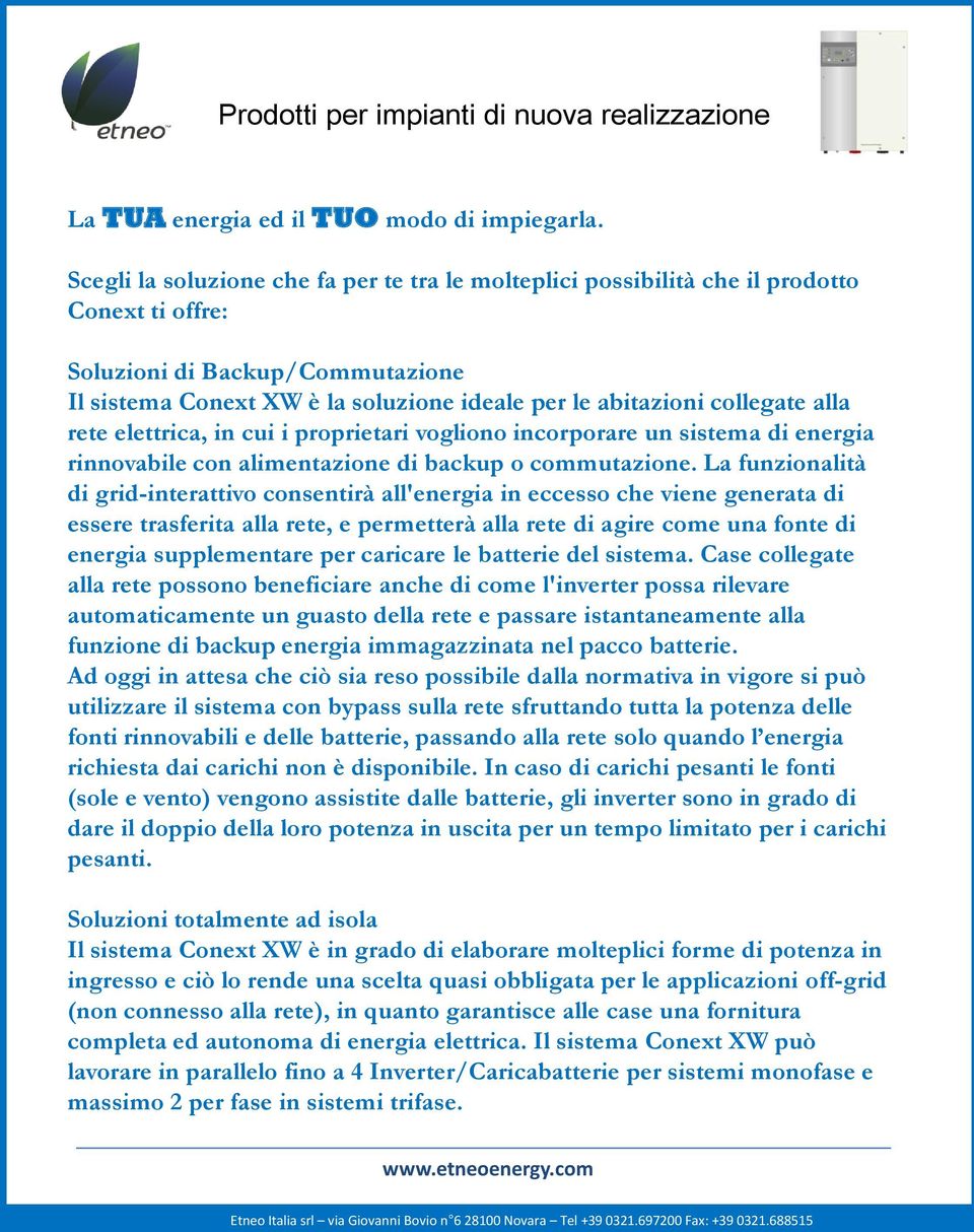 collegate alla rete elettrica, in cui i proprietari vogliono incorporare un sistema di energia rinnovabile con alimentazione di backup o commutazione.