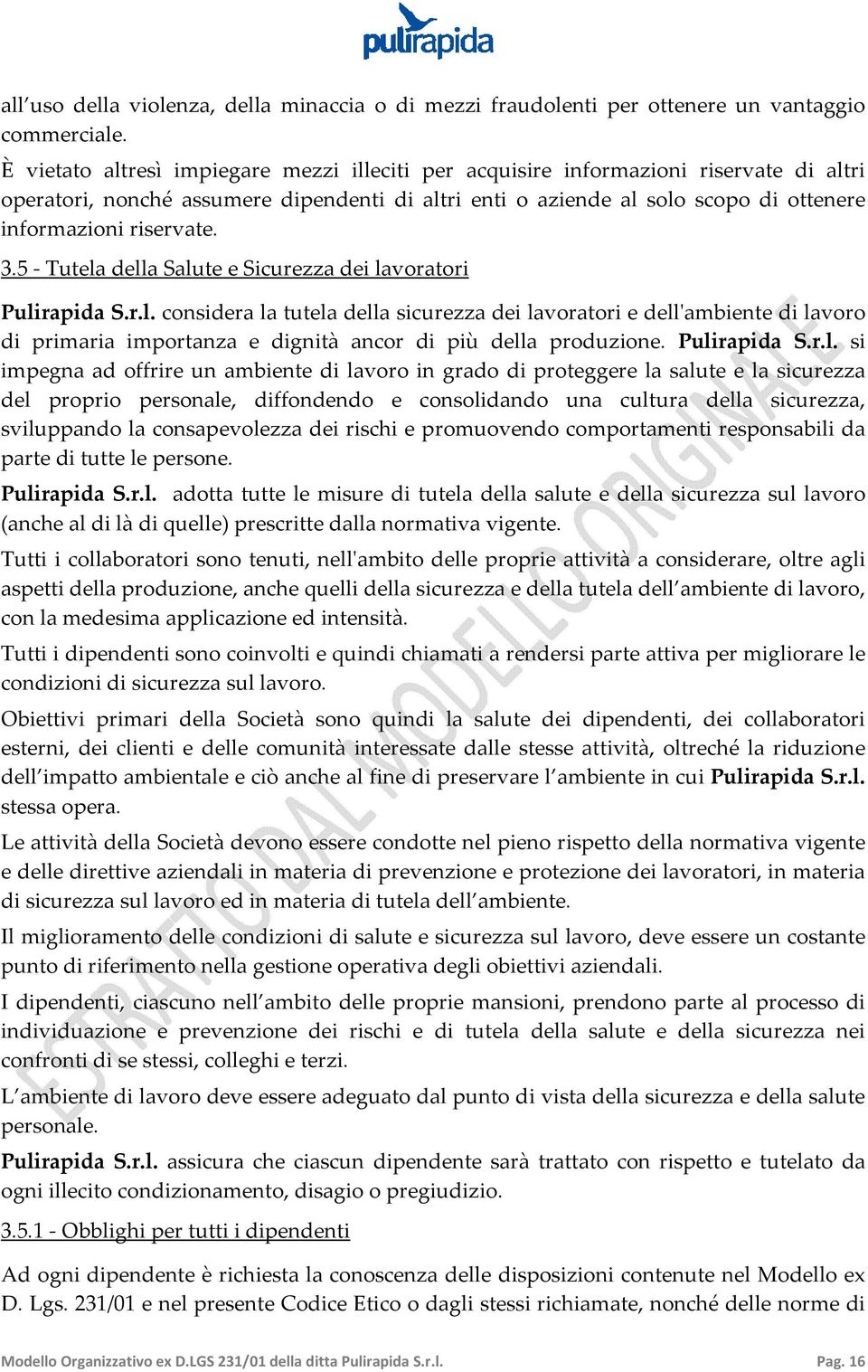 3.5 - Tutela della Salute e Sicurezza dei lavoratori Pulirapida S.r.l. considera la tutela della sicurezza dei lavoratori e dell'ambiente di lavoro di primaria importanza e dignità ancor di più della produzione.