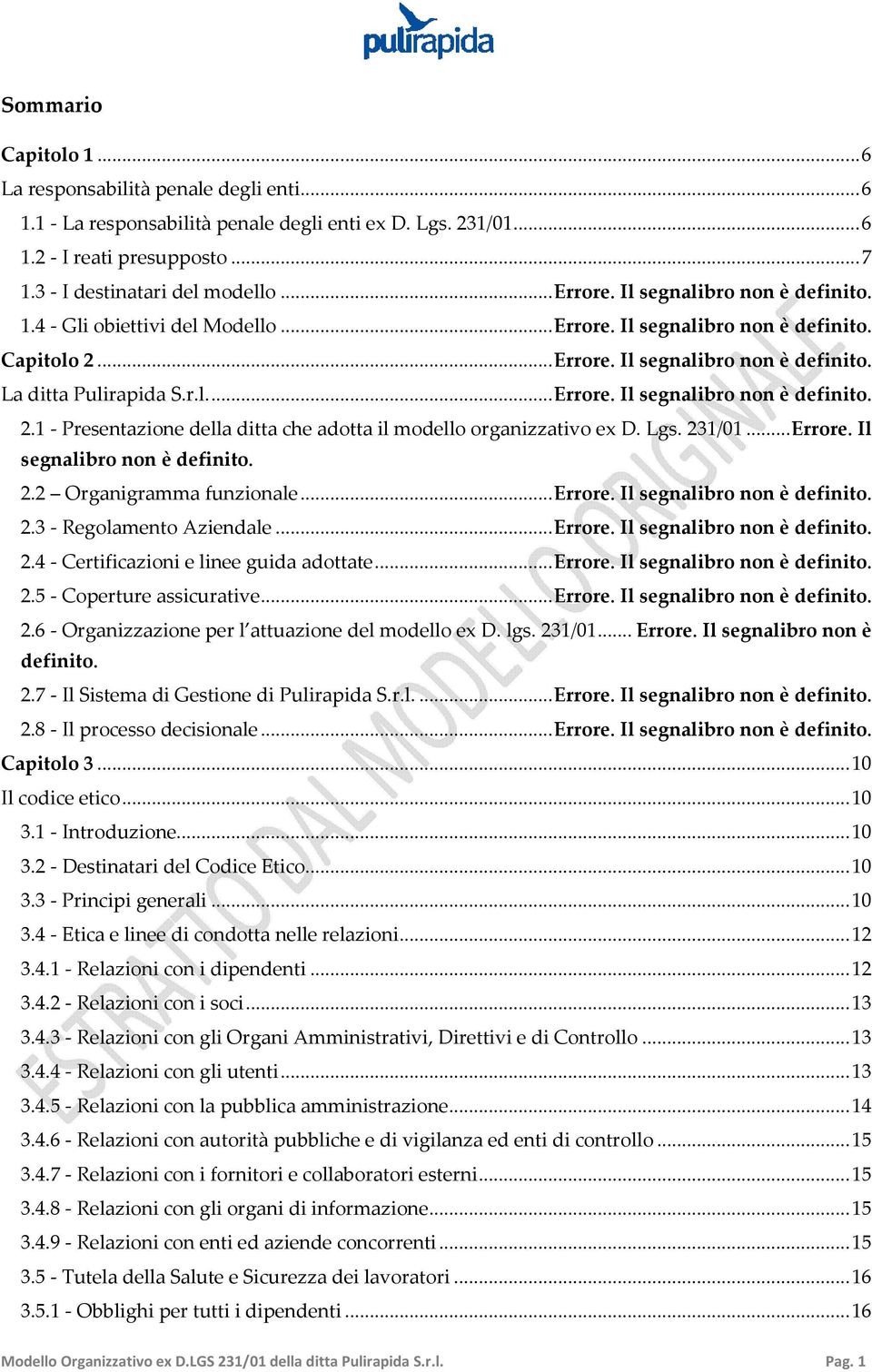 Lgs. 231/01... Errore. Il segnalibro non è definito. 2.2 Organigramma funzionale... Errore. Il segnalibro non è definito. 2.3 - Regolamento Aziendale... Errore. Il segnalibro non è definito. 2.4 - Certificazioni e linee guida adottate.