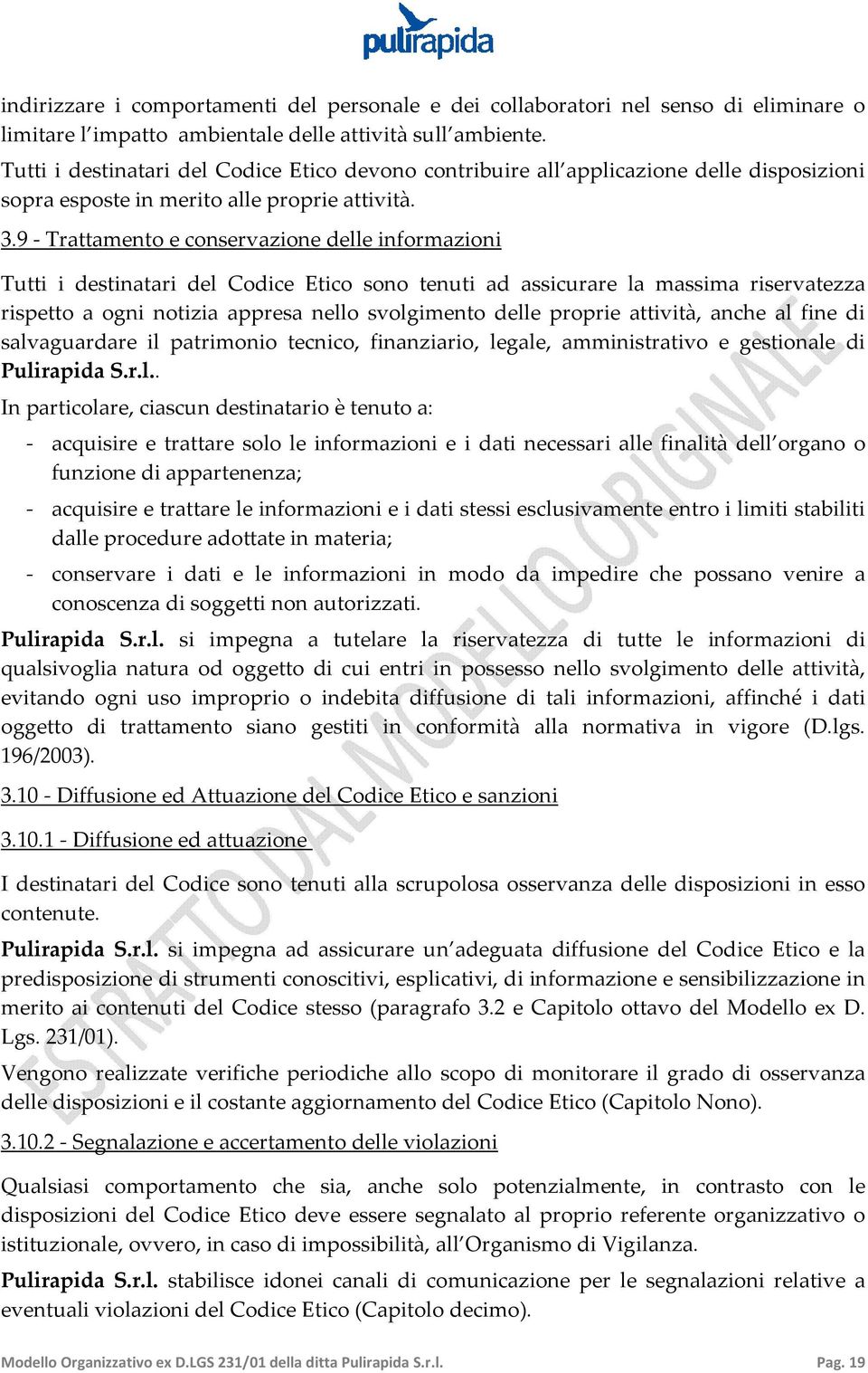 9 - Trattamento e conservazione delle informazioni Tutti i destinatari del Codice Etico sono tenuti ad assicurare la massima riservatezza rispetto a ogni notizia appresa nello svolgimento delle