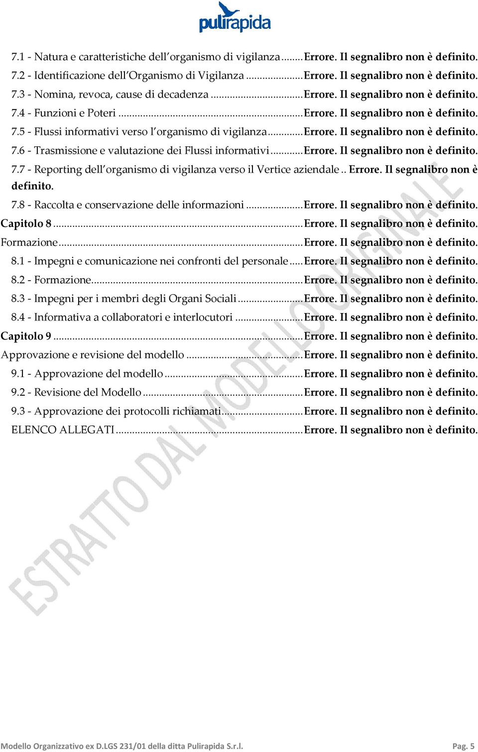 .. Errore. Il segnalibro non è definito. 7.7 - Reporting dell organismo di vigilanza verso il Vertice aziendale.. Errore. Il segnalibro non è definito. 7.8 - Raccolta e conservazione delle informazioni.