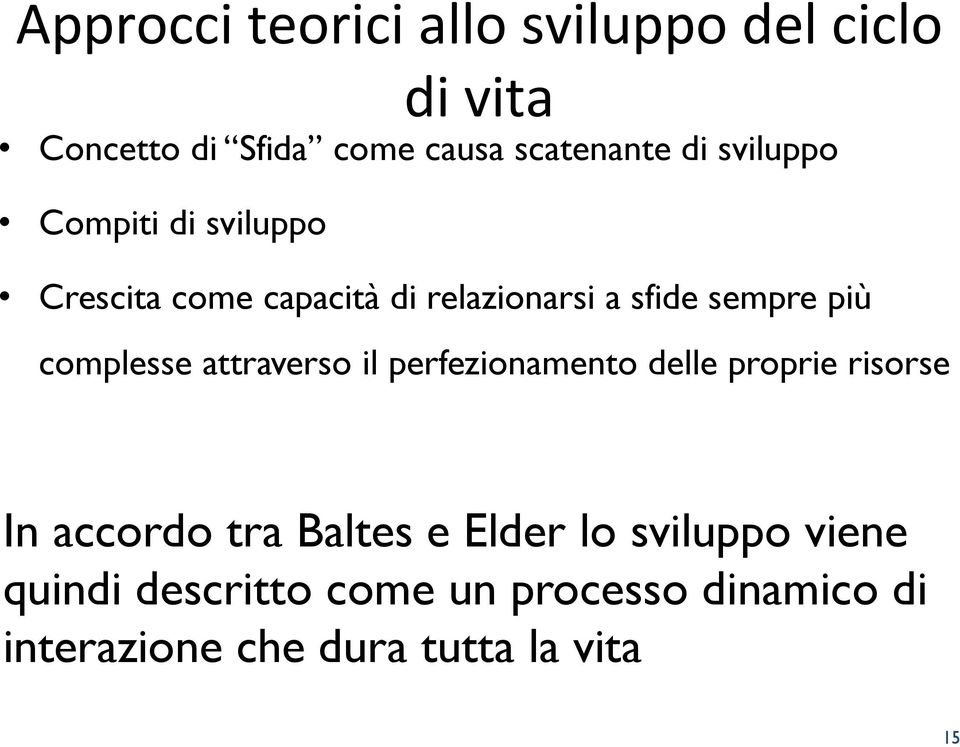 complesse attraverso il perfezionamento delle proprie risorse In accordo tra Baltes e Elder