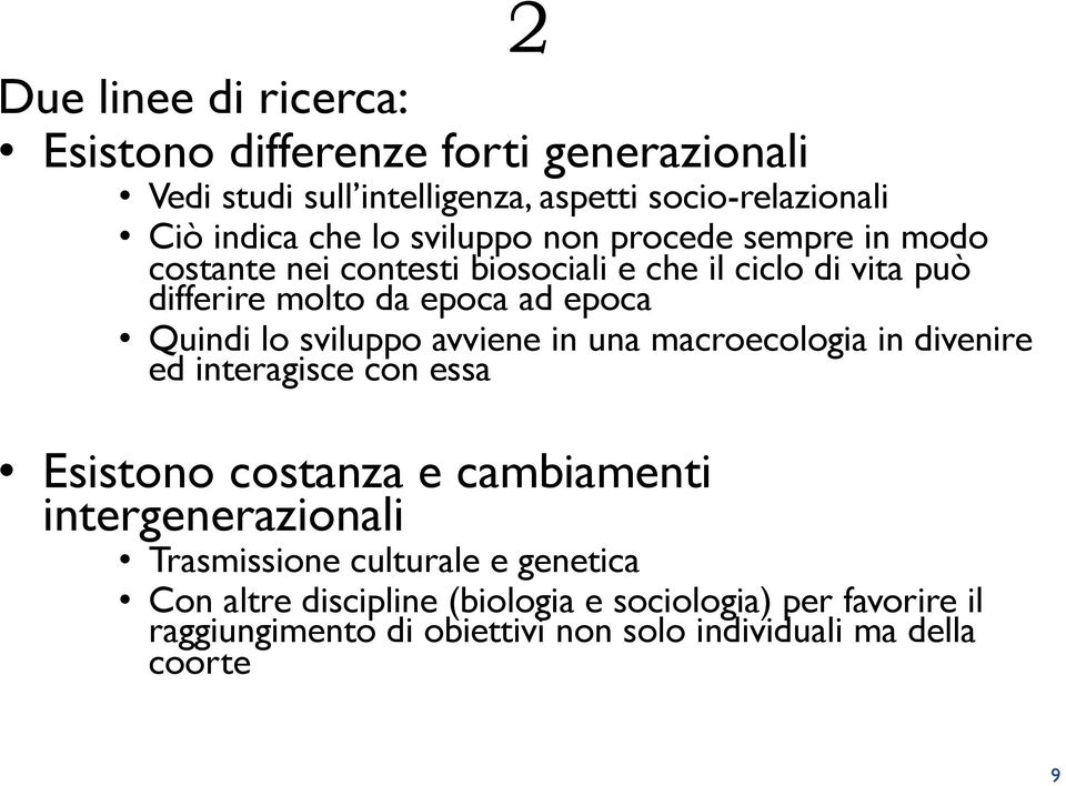 sviluppo avviene in una macroecologia in divenire ed interagisce con essa Esistono costanza e cambiamenti intergenerazionali Trasmissione